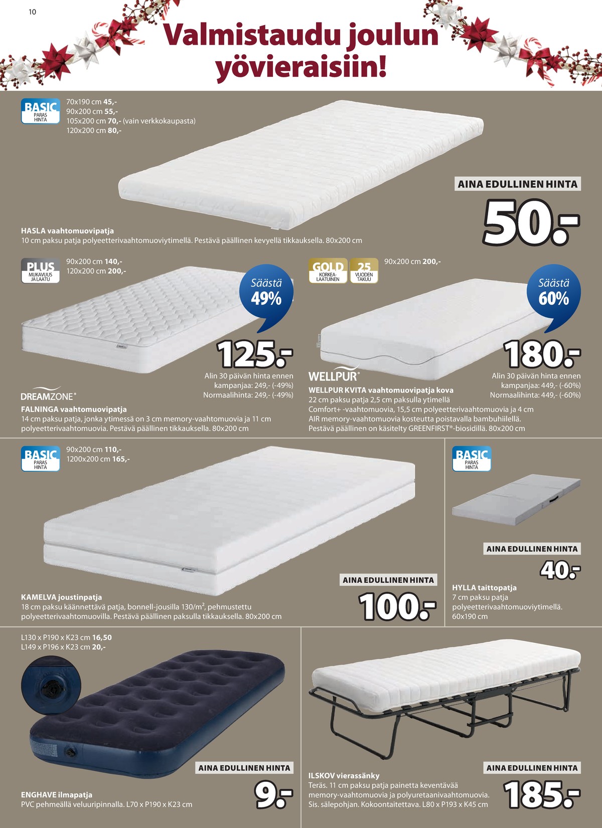 Katso ketjun Jysk tarjouslehti viikolta 51 sivustolla Viikkotarjoukset.fi. Löydät monia hyviä tarjouksia erilaisista tuotteista, esimerkiksi patjat ei määritelty tai patjat ei määritelty. Lue tarjouslehti täältä! Sivu 11