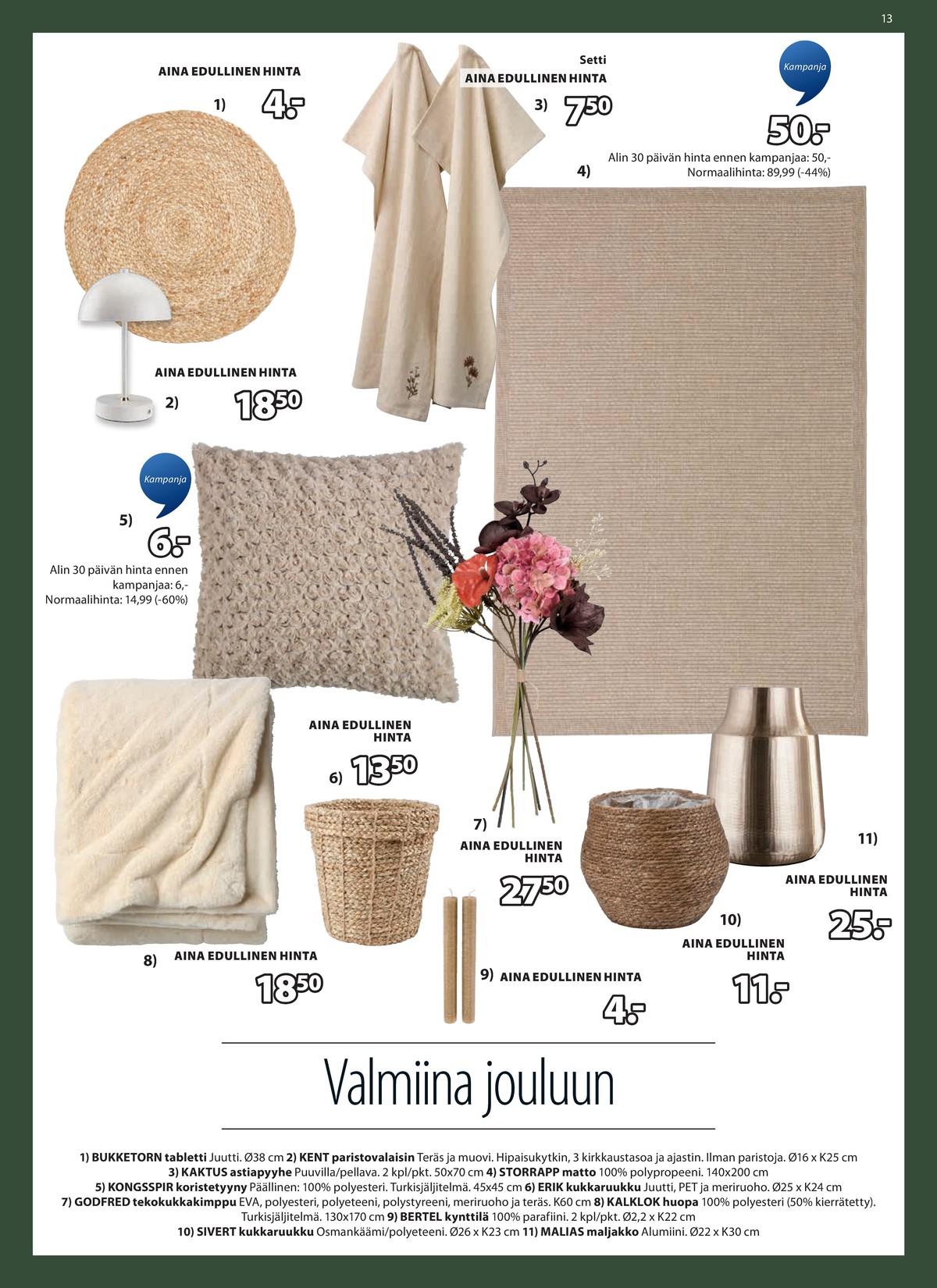 Katso ketjun Jysk tarjouslehti viikolta 51 sivustolla Viikkotarjoukset.fi. Löydät monia hyviä tarjouksia erilaisista tuotteista, esimerkiksi tabletit ei määritelty tai pöytävalaisimet ei määritelty. Lue tarjouslehti täältä! Sivu 14