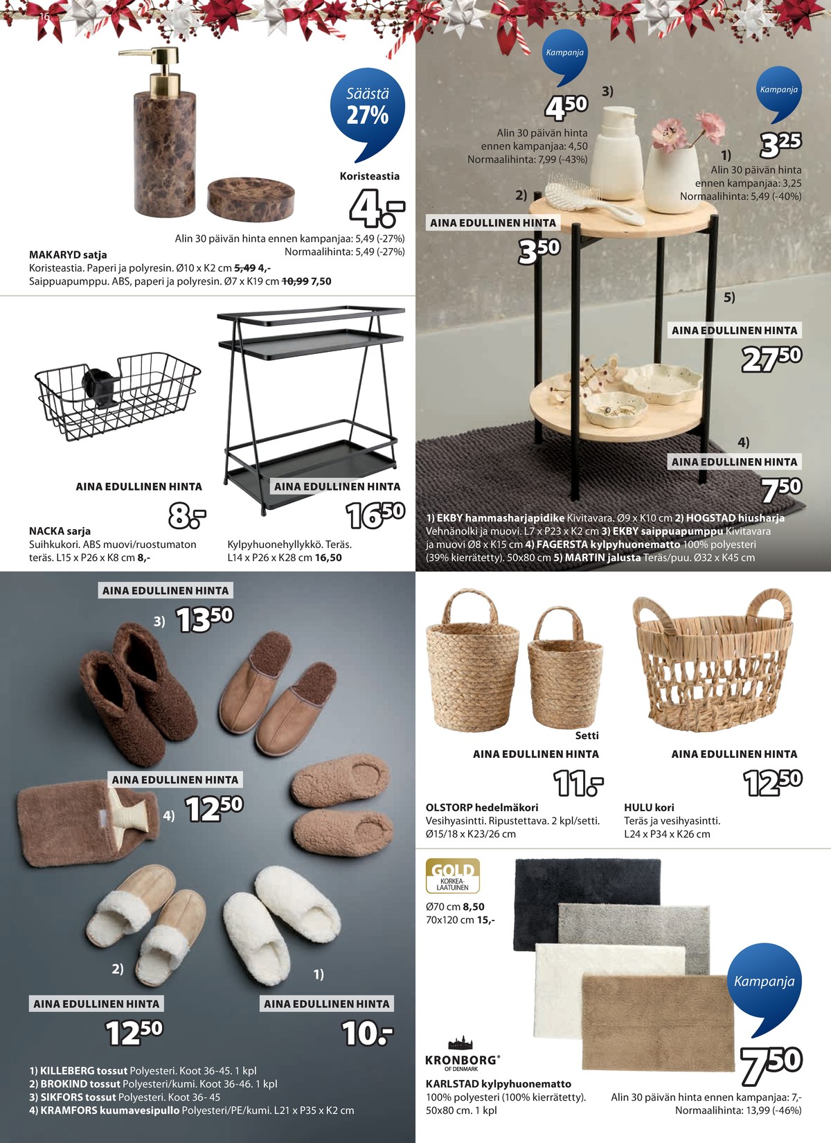 Katso ketjun Jysk tarjouslehti viikolta 51 sivustolla Viikkotarjoukset.fi. Löydät monia hyviä tarjouksia erilaisista tuotteista, esimerkiksi pumppupullot ei määritelty tai kylpyhuoneenmatot kronborg. Lue tarjouslehti täältä! Sivu 17