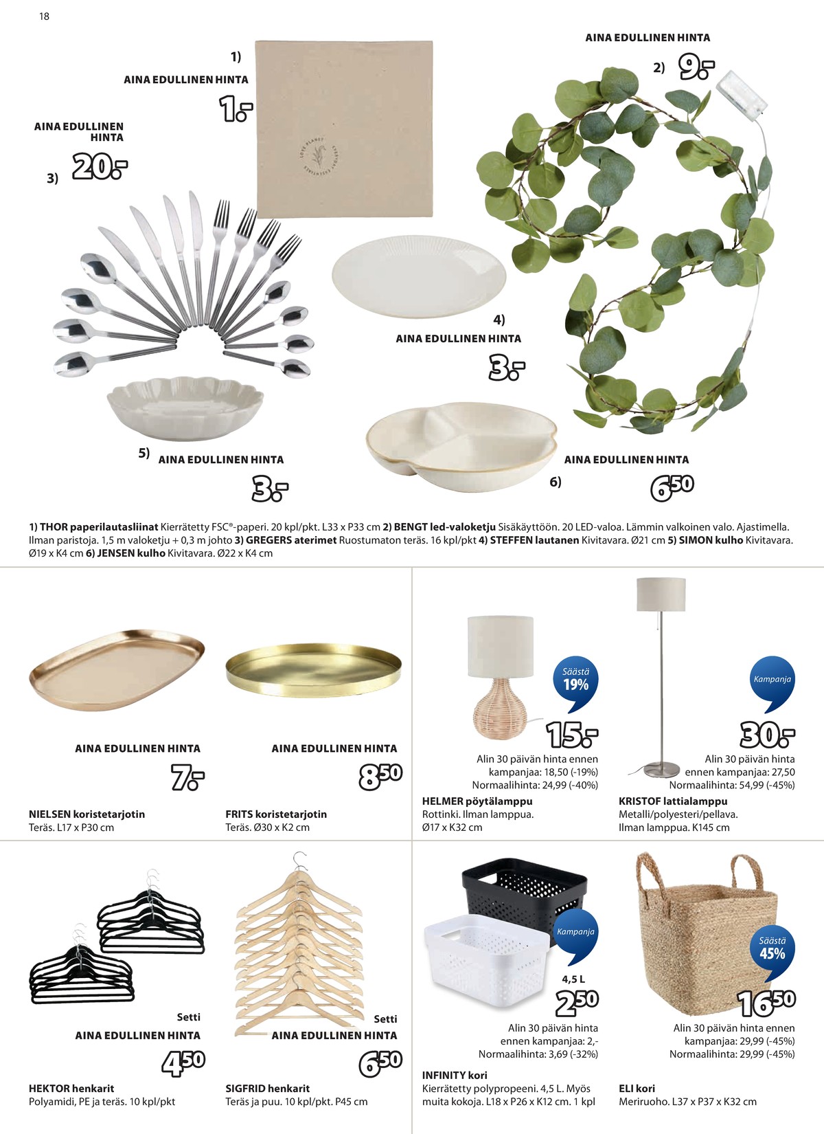 Katso ketjun Jysk tarjouslehti viikolta 51 sivustolla Viikkotarjoukset.fi. Löydät monia hyviä tarjouksia erilaisista tuotteista, esimerkiksi lautasliinat ei määritelty tai led-valosarjat ei määritelty. Lue tarjouslehti täältä! Sivu 19