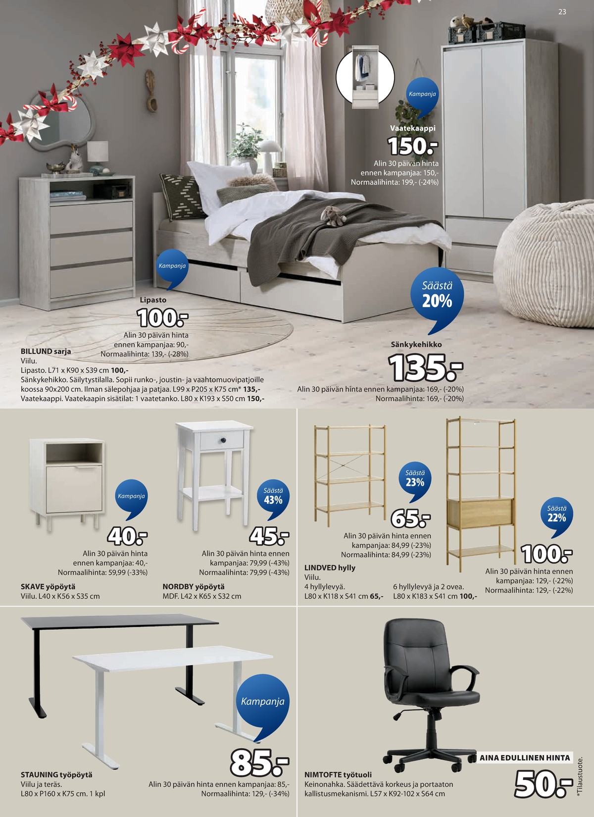Katso ketjun Jysk tarjouslehti viikolta 51 sivustolla Viikkotarjoukset.fi. Löydät monia hyviä tarjouksia erilaisista tuotteista. Lue tarjouslehti täältä! Sivu 24