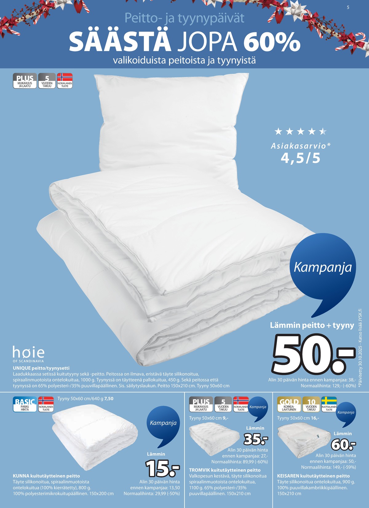 Katso ketjun Jysk tarjouslehti viikolta 51 sivustolla Viikkotarjoukset.fi. Löydät monia hyviä tarjouksia erilaisista tuotteista, esimerkiksi peite ja tyynysetti hoie of scandinavia tai peitteet ei määritelty. Lue tarjouslehti täältä! Sivu 6