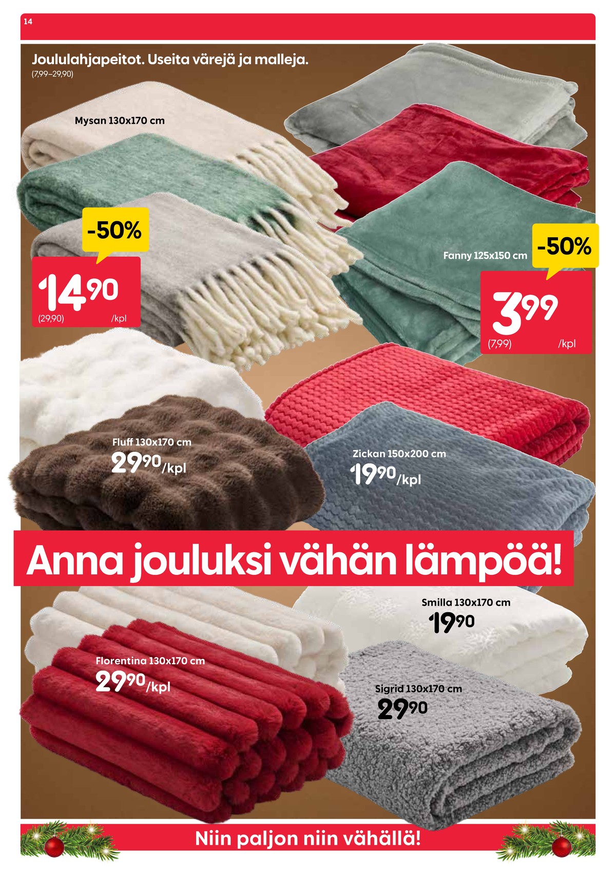 Katso ketjun Rusta tarjouslehti viikolta 52 sivustolla Viikkotarjoukset.fi. Löydät monia hyviä tarjouksia erilaisista tuotteista, esimerkiksi torkkupeitot ei määritelty tai torkkupeitot fanni k. Lue tarjouslehti täältä! Sivu 14