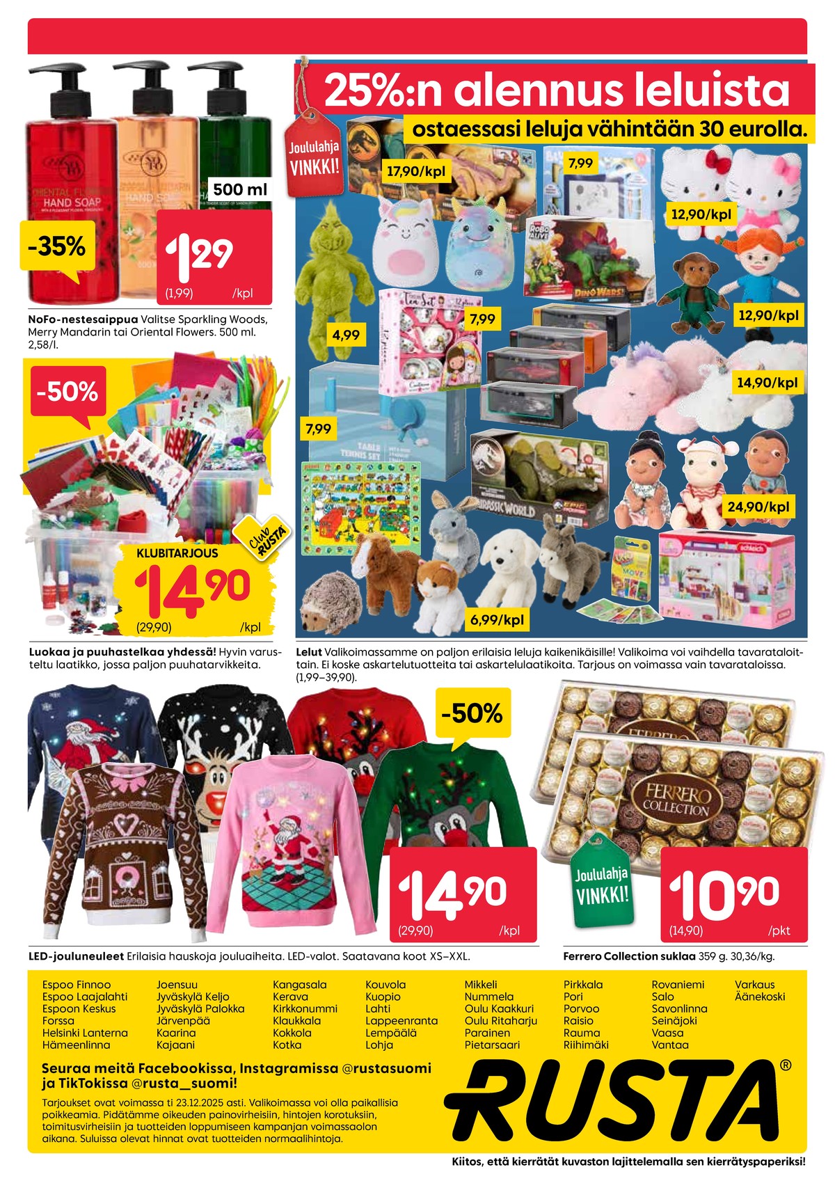 Katso ketjun Rusta tarjouslehti viikolta 52 sivustolla Viikkotarjoukset.fi. Löydät monia hyviä tarjouksia erilaisista tuotteista, esimerkiksi nestesaippuat nofo tai suklaakonvehdit ferrero rocher. Lue tarjouslehti täältä! Sivu 20