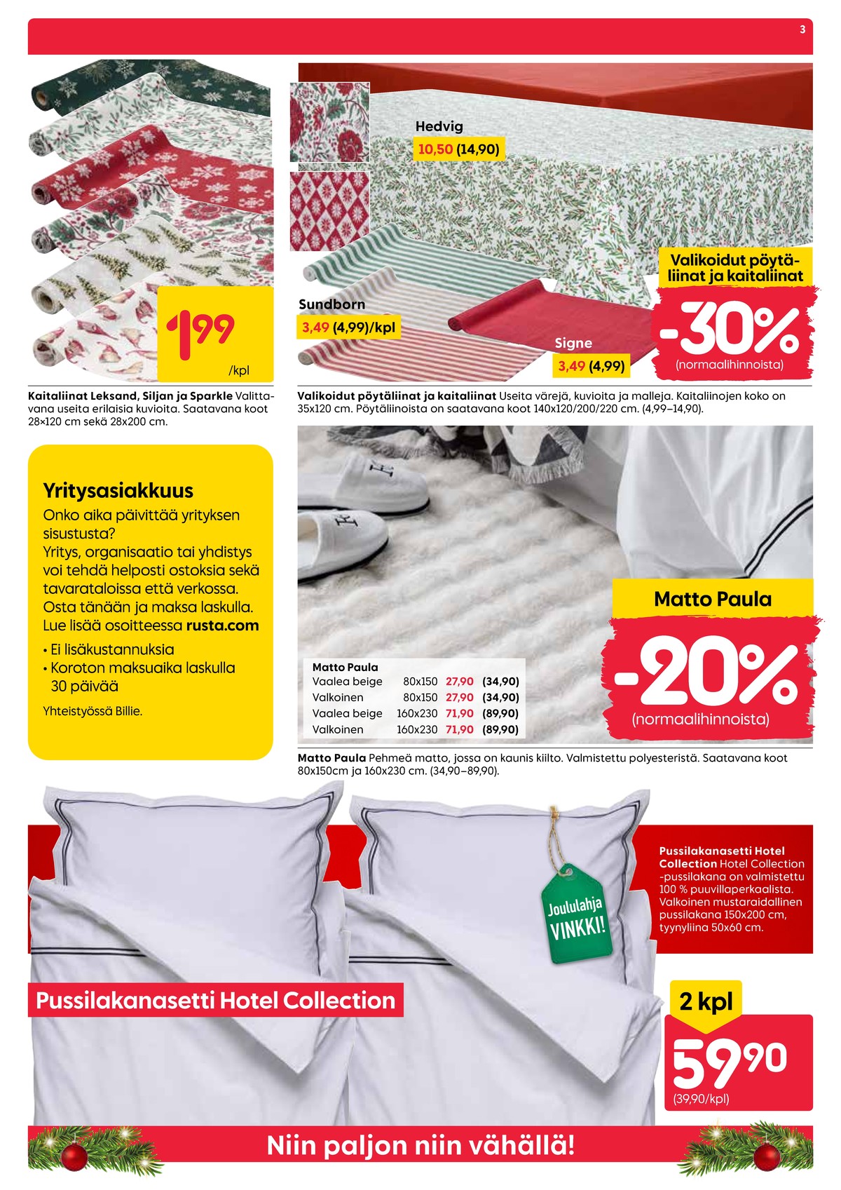 Katso ketjun Rusta tarjouslehti viikolta 52 sivustolla Viikkotarjoukset.fi. Löydät monia hyviä tarjouksia erilaisista tuotteista, esimerkiksi kaitaliinat ei määritelty tai matot ei määritelty. Lue tarjouslehti täältä! Sivu 3