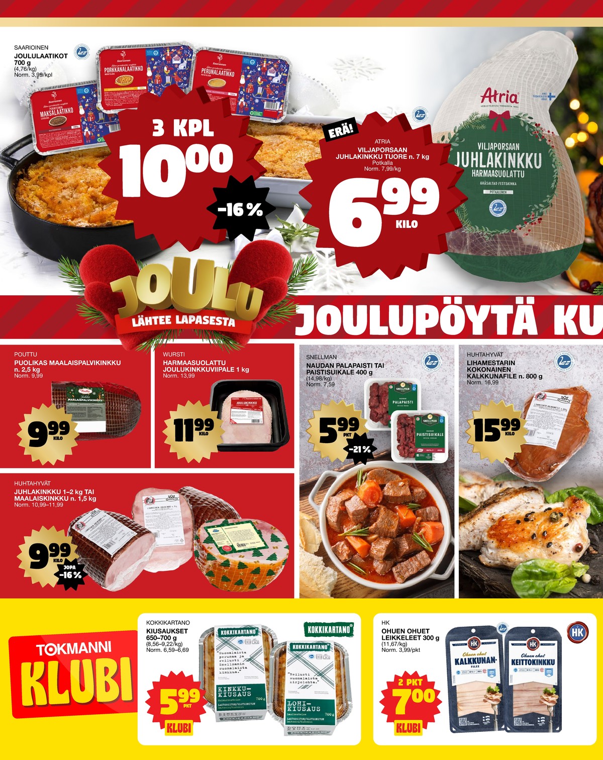 Katso ketjun Tokmanni tarjouslehti viikolta 52 sivustolla Viikkotarjoukset.fi. Löydät monia hyviä tarjouksia erilaisista tuotteista, esimerkiksi laatikot saarioinen tai joulukinkku atria. Lue tarjouslehti täältä! Sivu 2