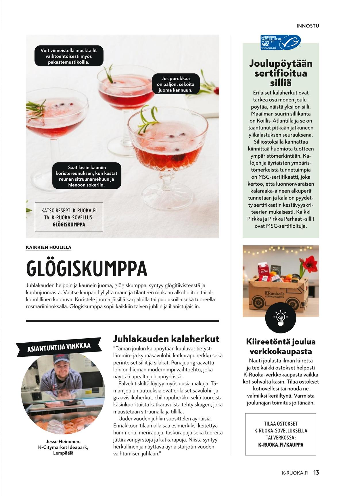 Katso ketjun K-Ruoka tarjouslehti viikolta 1 sivustolla Viikkotarjoukset.fi. Löydät monia hyviä tarjouksia erilaisista tuotteista. Lue tarjouslehti täältä! Sivu 13