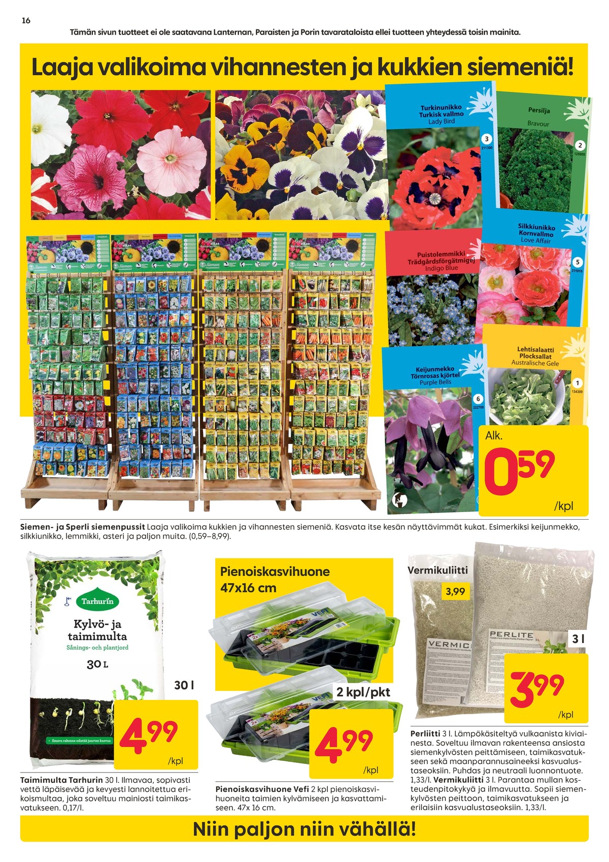 Katso ketjun Rusta tarjouslehti viikolta 10 sivustolla Viikkotarjoukset.fi. Löydät monia hyviä tarjouksia erilaisista tuotteista, esimerkiksi kukkien ja kasvien siemenet siemen tai kukkien ja kasvien siemenet sperling. Lue tarjouslehti täältä! Sivu 16