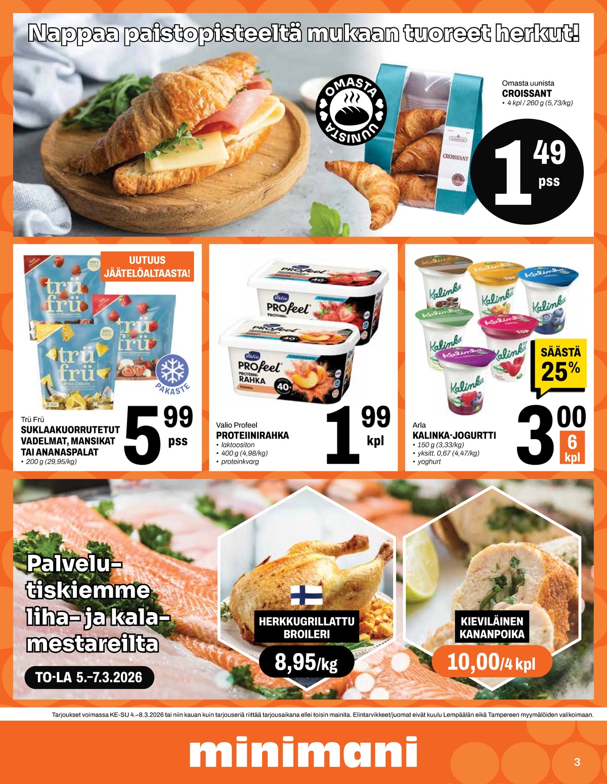 Katso ketjun Minimani tarjouslehti viikolta 10 sivustolla Viikkotarjoukset.fi. Löydät monia hyviä tarjouksia erilaisista tuotteista, esimerkiksi jogurtit kalinka tai croissant ei määritelty. Lue tarjouslehti täältä! Sivu 3