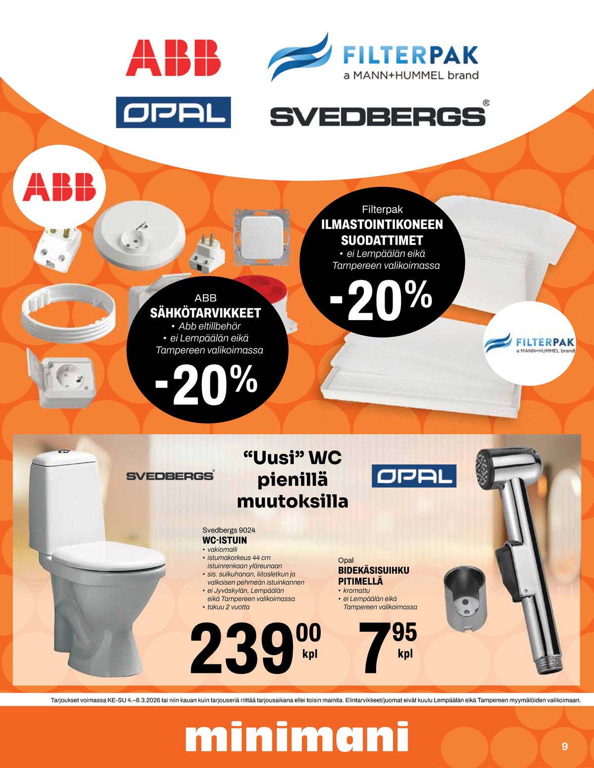 Katso ketjun Minimani tarjouslehti viikolta 10 sivustolla Viikkotarjoukset.fi. Löydät monia hyviä tarjouksia erilaisista tuotteista, esimerkiksi käsisuihkut opal tai wc-istuimet svedbergs. Lue tarjouslehti täältä! Sivu 9