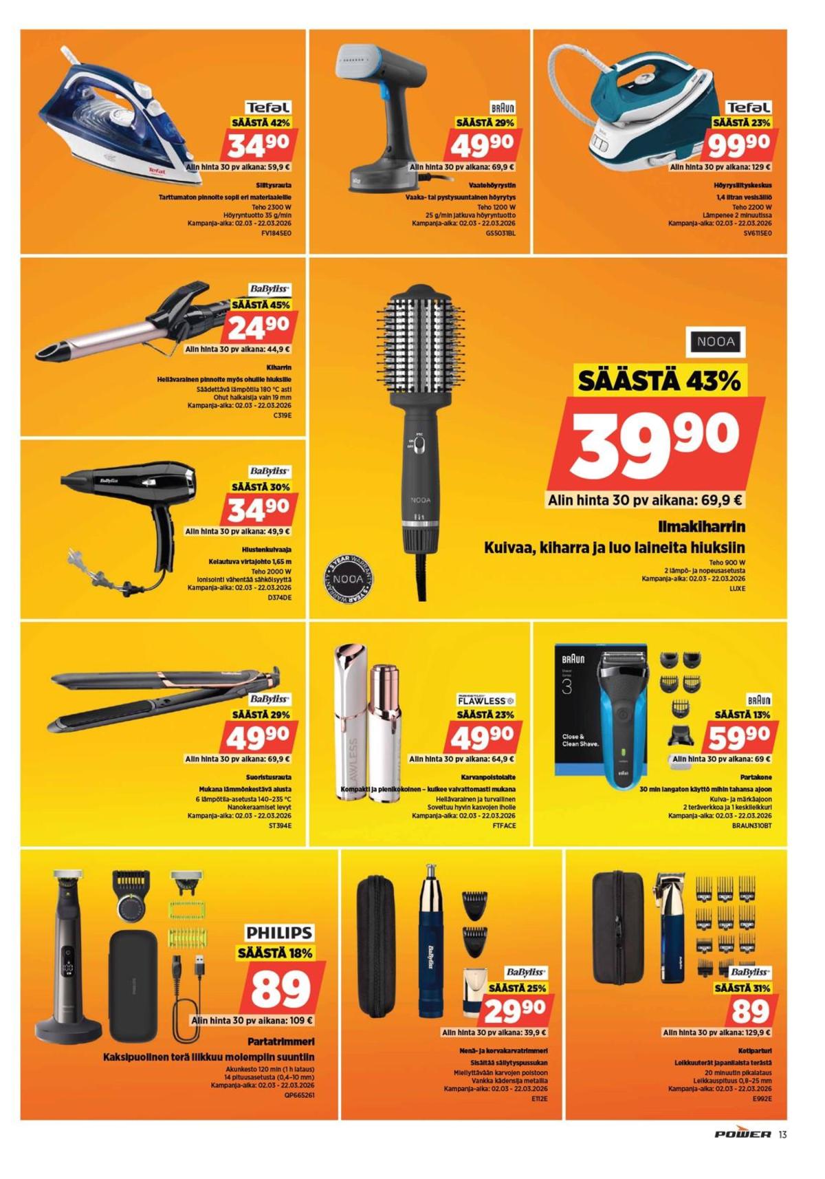 Katso ketjun Power tarjouslehti viikolta 11 sivustolla Viikkotarjoukset.fi. Löydät monia hyviä tarjouksia erilaisista tuotteista, esimerkiksi partatrimmerit philips tai parranajokoneet braun. Lue tarjouslehti täältä! Sivu 13