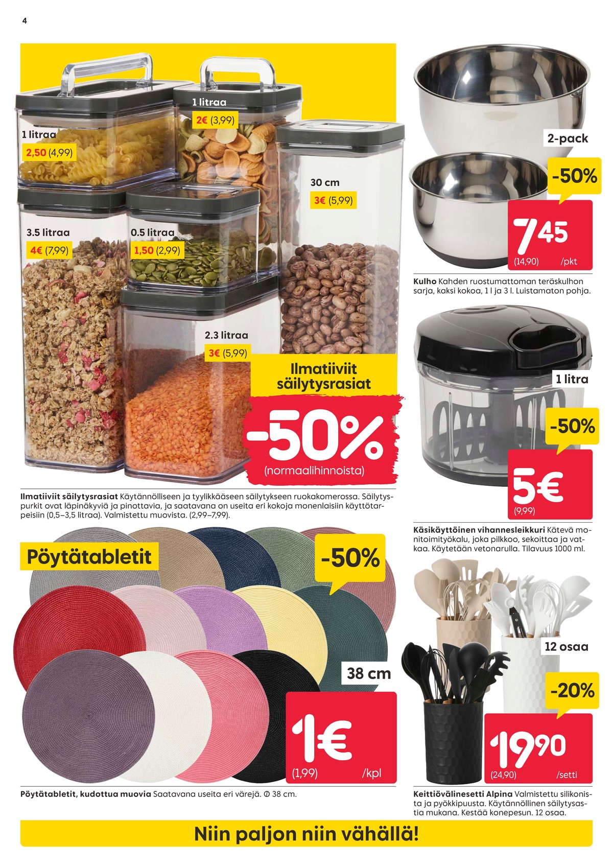Katso ketjun Rusta tarjouslehti viikolta 12 sivustolla Viikkotarjoukset.fi. Löydät monia hyviä tarjouksia erilaisista tuotteista, esimerkiksi vihannesleikkurit ei määritelty tai keittiövälineet alpina. Lue tarjouslehti täältä! Sivu 4