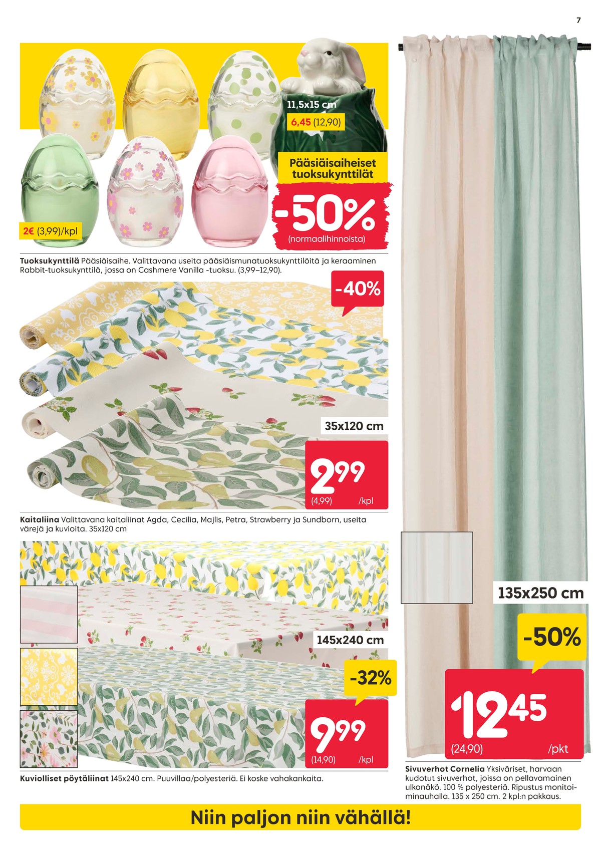 Katso ketjun Rusta tarjouslehti viikolta 12 sivustolla Viikkotarjoukset.fi. Löydät monia hyviä tarjouksia erilaisista tuotteista. Lue tarjouslehti täältä! Sivu 7