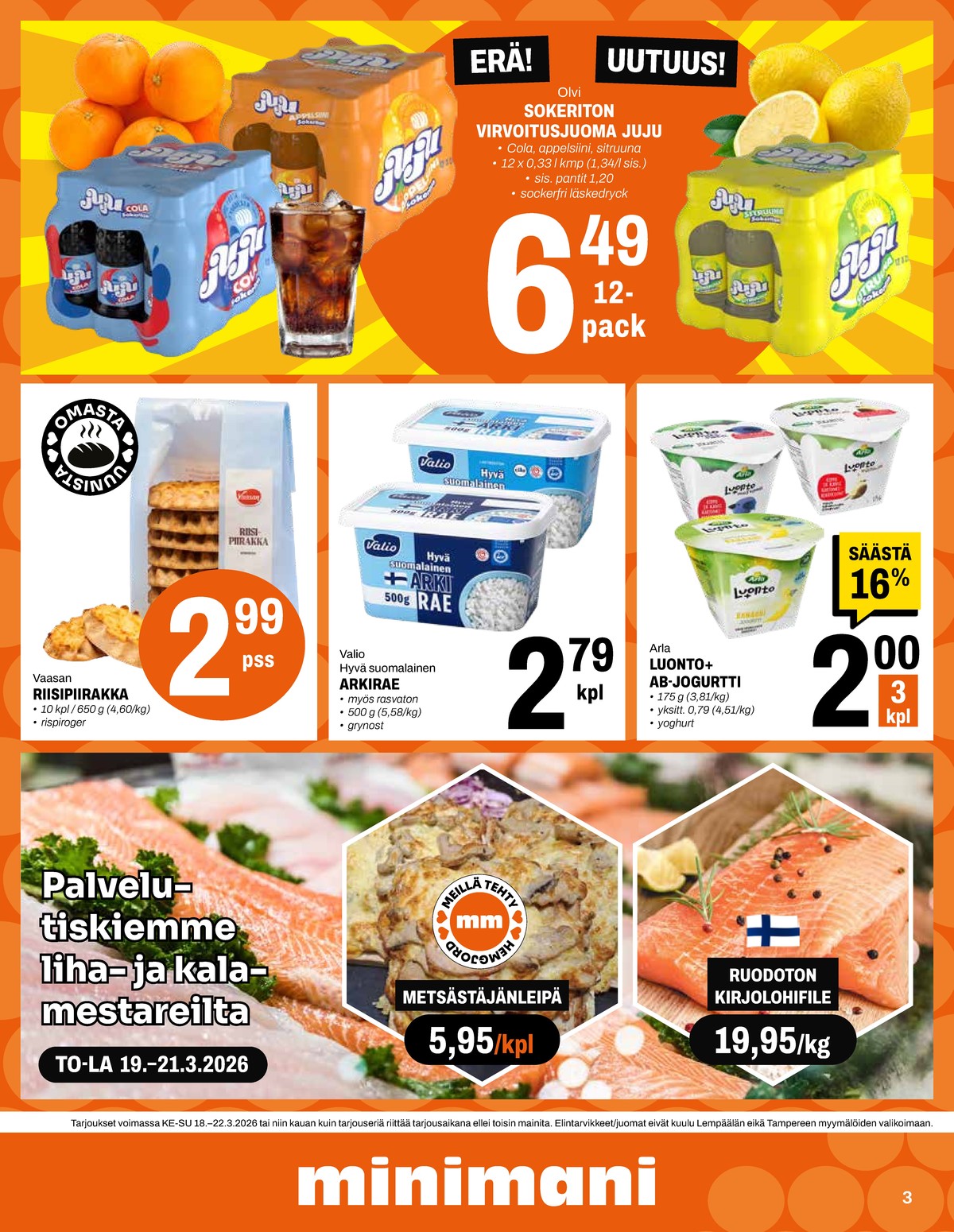 Katso ketjun Minimani tarjouslehti viikolta 12 sivustolla Viikkotarjoukset.fi. Löydät monia hyviä tarjouksia erilaisista tuotteista, esimerkiksi virvoitusjuoma 12 pk cola tai virvoitusjuoma 12 pk appelsiini. Lue tarjouslehti täältä! Sivu 3