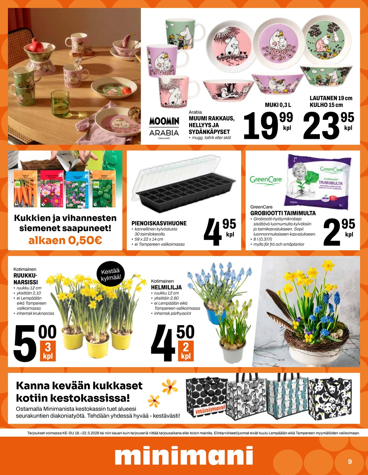 Katso ketjun Minimani tarjouslehti viikolta 12 sivustolla Viikkotarjoukset.fi. Löydät monia hyviä tarjouksia erilaisista tuotteista, esimerkiksi mukit moomin by arabia tai lautaset moomin by arabia. Lue tarjouslehti täältä! Sivu 9