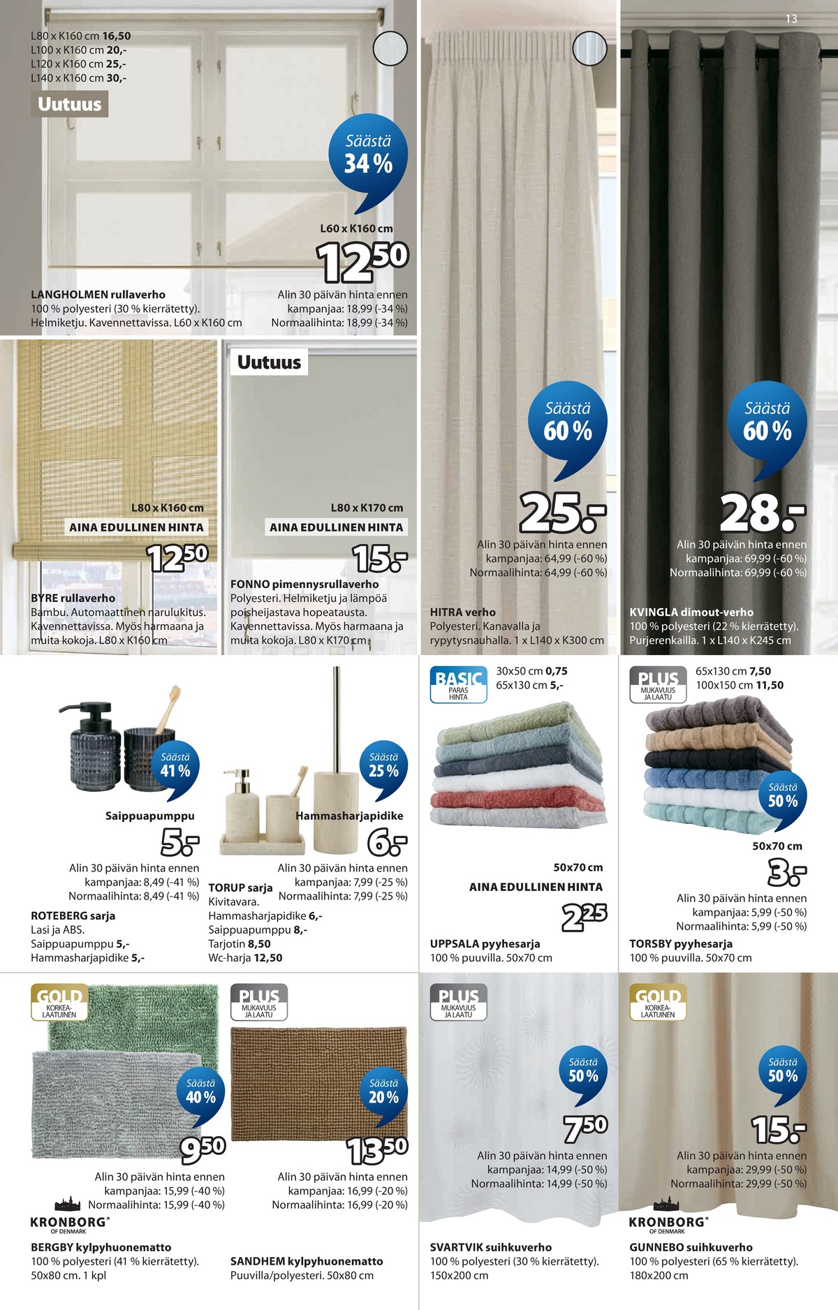 Katso ketjun Jysk tarjouslehti viikolta 13 sivustolla Viikkotarjoukset.fi. Löydät monia hyviä tarjouksia erilaisista tuotteista, esimerkiksi rullaverhot ei määritelty tai rullaverhot ei määritelty. Lue tarjouslehti täältä! Sivu 14