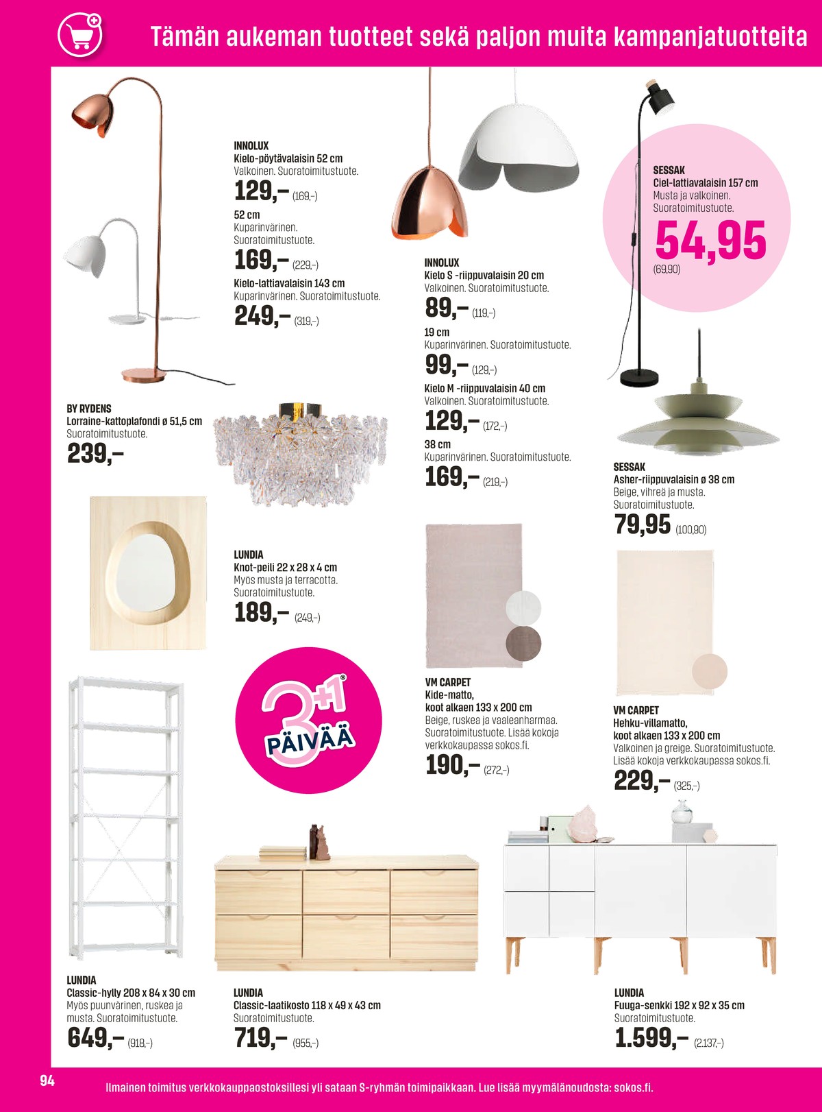 Katso ketjun Sokos tarjouslehti viikolta 13 sivustolla Viikkotarjoukset.fi. Löydät monia hyviä tarjouksia erilaisista tuotteista, esimerkiksi riippuvalaisimet innolux tai lattiavalaisimet sessak. Lue tarjouslehti täältä! Sivu 94