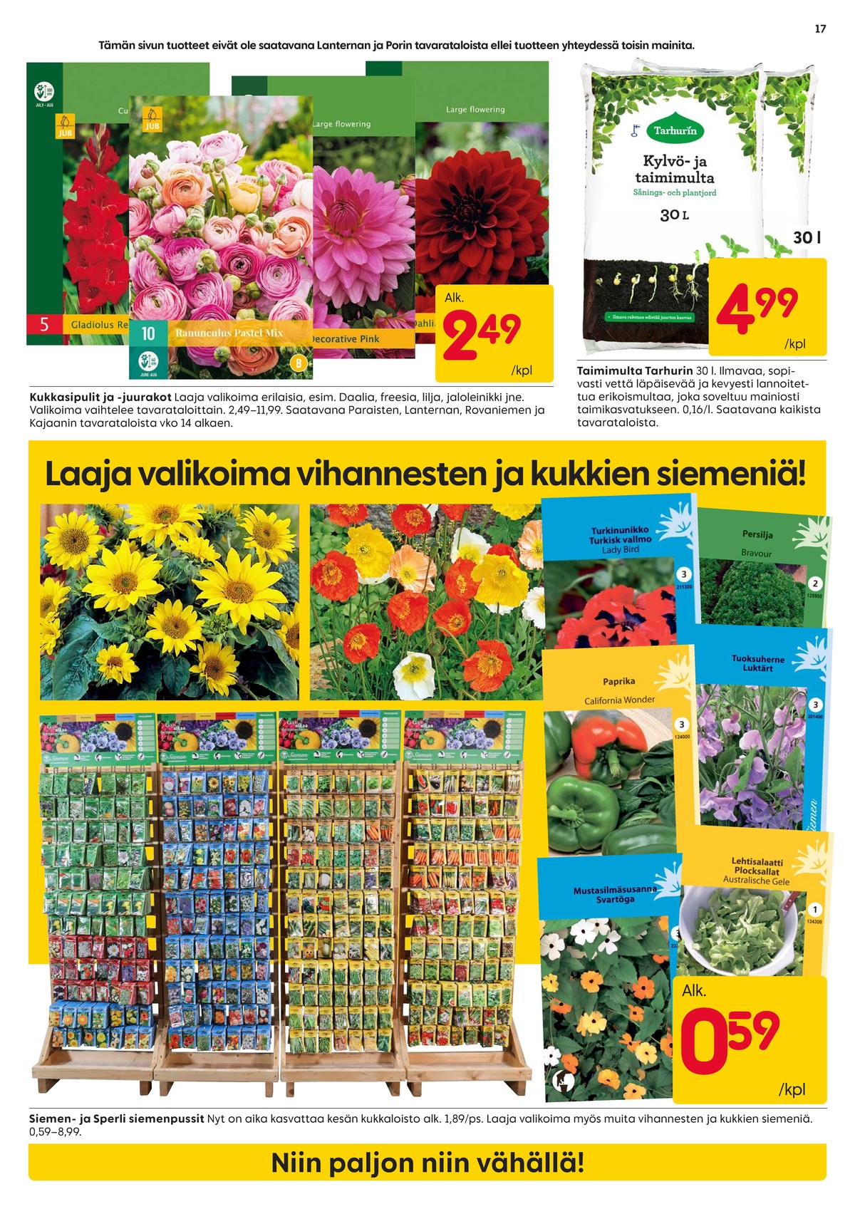 Katso ketjun Rusta tarjouslehti viikolta 13 sivustolla Viikkotarjoukset.fi. Löydät monia hyviä tarjouksia erilaisista tuotteista, esimerkiksi kukkien ja kasvien siemenet ei määritelty tai kukkien ja kasvien siemenet siemen. Lue tarjouslehti täältä! Sivu 17