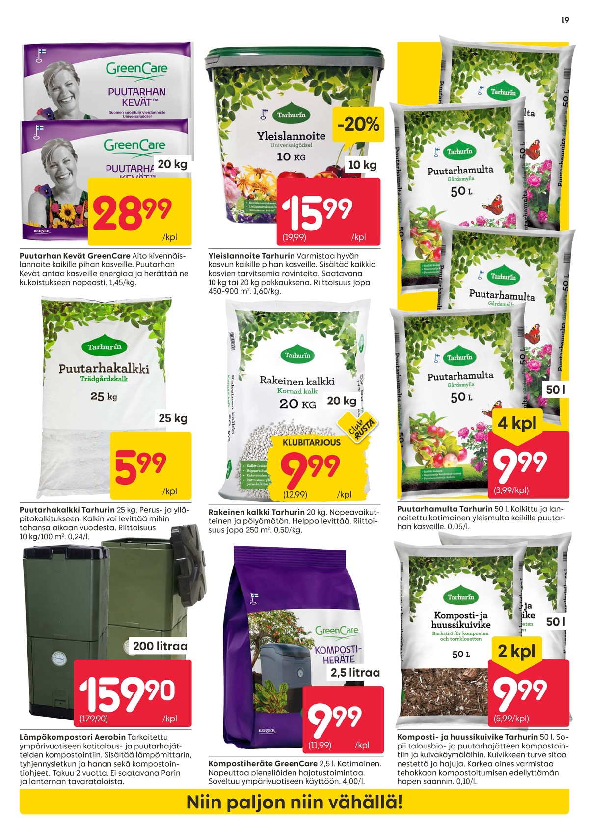 Katso ketjun Rusta tarjouslehti viikolta 13 sivustolla Viikkotarjoukset.fi. Löydät monia hyviä tarjouksia erilaisista tuotteista, esimerkiksi lämpökompostori aerobin tai puutarhamulta tarhurin. Lue tarjouslehti täältä! Sivu 19