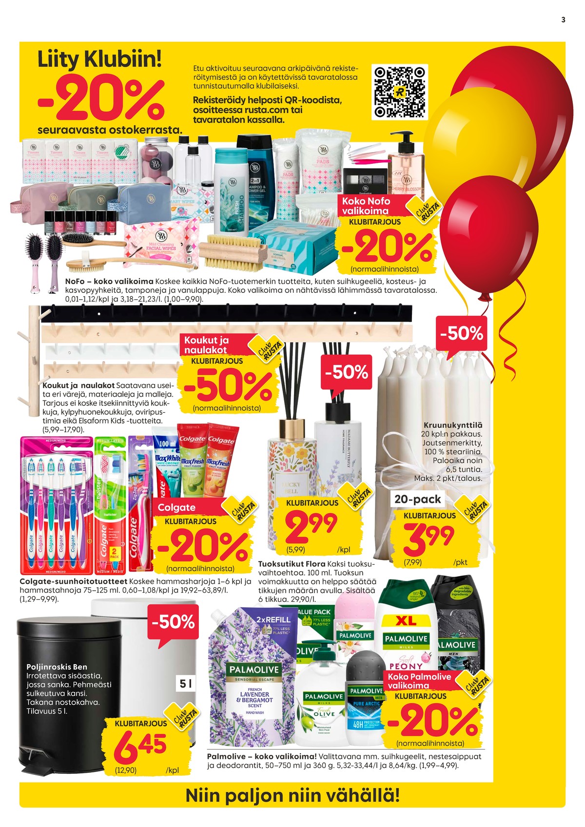 Katso ketjun Rusta tarjouslehti viikolta 13 sivustolla Viikkotarjoukset.fi. Löydät monia hyviä tarjouksia erilaisista tuotteista, esimerkiksi poljinroskikset ei määritelty tai suihkugeelit nofo. Lue tarjouslehti täältä! Sivu 3