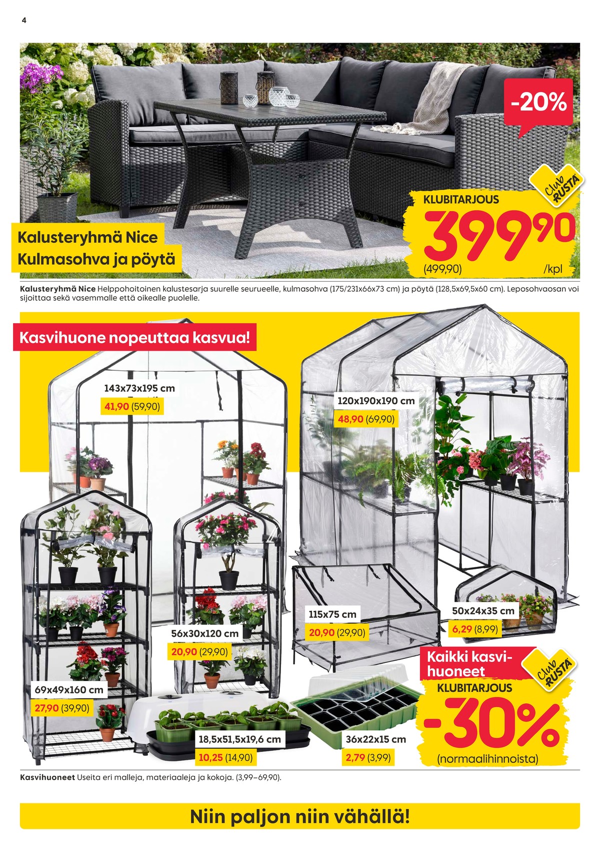 Katso ketjun Rusta tarjouslehti viikolta 13 sivustolla Viikkotarjoukset.fi. Löydät monia hyviä tarjouksia erilaisista tuotteista, esimerkiksi oleskeluryhmät ei määritelty tai kasvihuoneet ei määritelty. Lue tarjouslehti täältä! Sivu 4