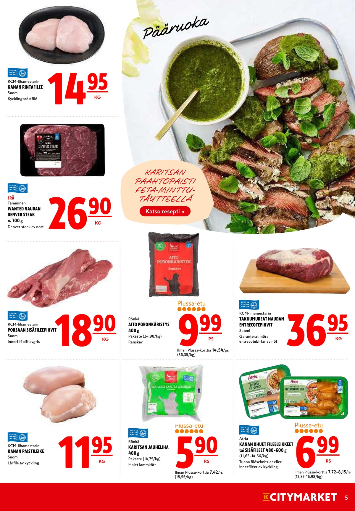 Katso ketjun K-Citymarket tarjouslehti viikolta 13 sivustolla Viikkotarjoukset.fi. Löydät monia hyviä tarjouksia erilaisista tuotteista, esimerkiksi kanan rintafilee kcm-lihamestari tai naudanlihapihvit tamminen. Lue tarjouslehti täältä! Sivu 5