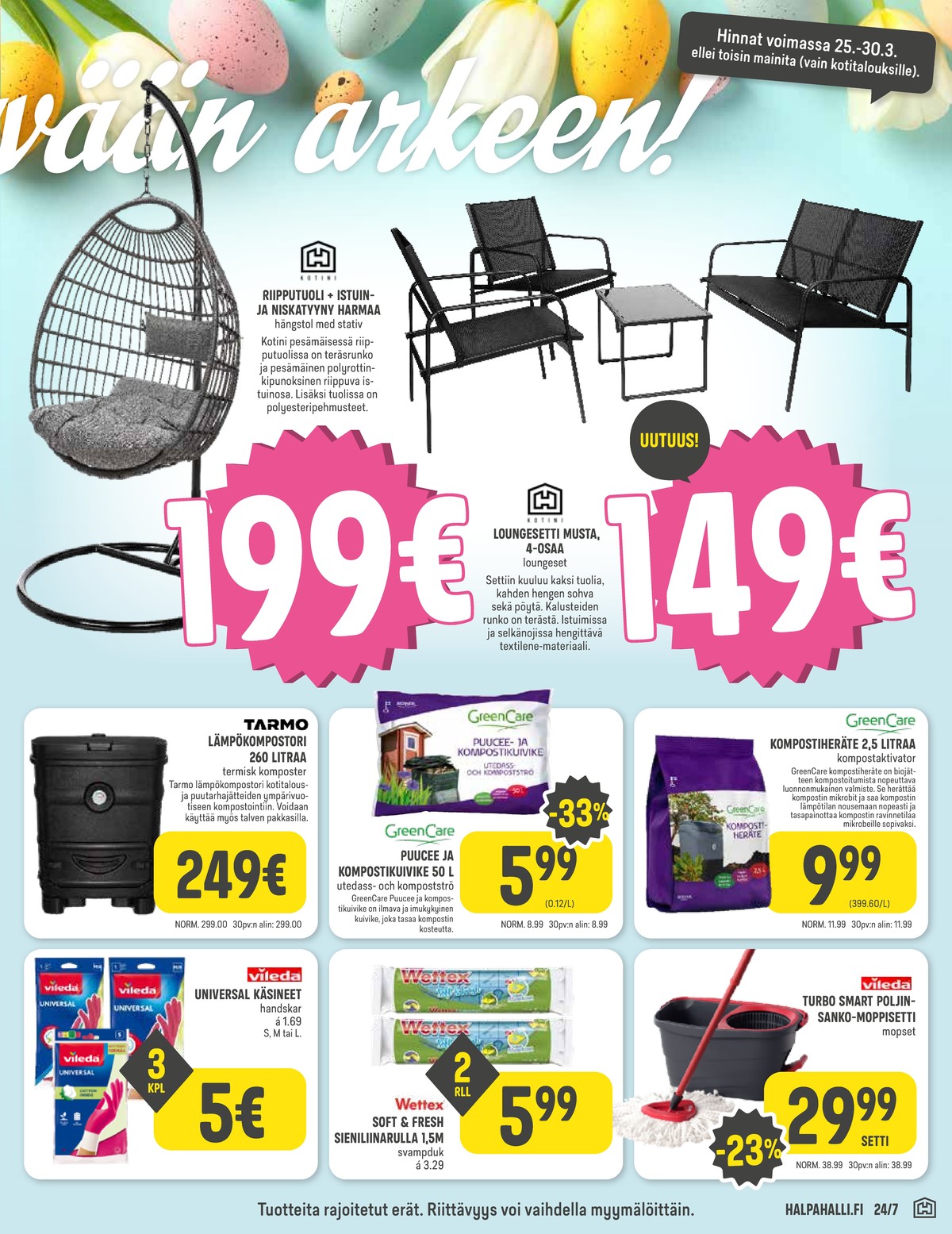 Katso ketjun Halpa Halli tarjouslehti viikolta 13 sivustolla Viikkotarjoukset.fi. Löydät monia hyviä tarjouksia erilaisista tuotteista, esimerkiksi riipputuolit hyvän arjen tai oleskeluryhmät hyvän arjen. Lue tarjouslehti täältä! Sivu 11