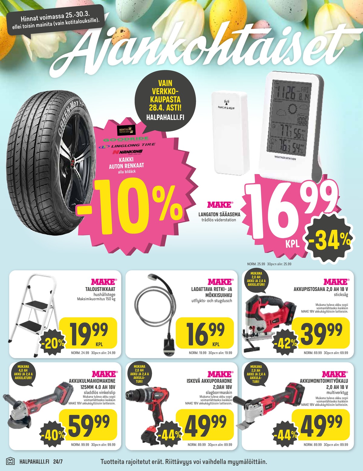 Katso ketjun Halpa Halli tarjouslehti viikolta 13 sivustolla Viikkotarjoukset.fi. Löydät monia hyviä tarjouksia erilaisista tuotteista, esimerkiksi renkaat kontio renkaat tai sääasemat make. Lue tarjouslehti täältä! Sivu 8