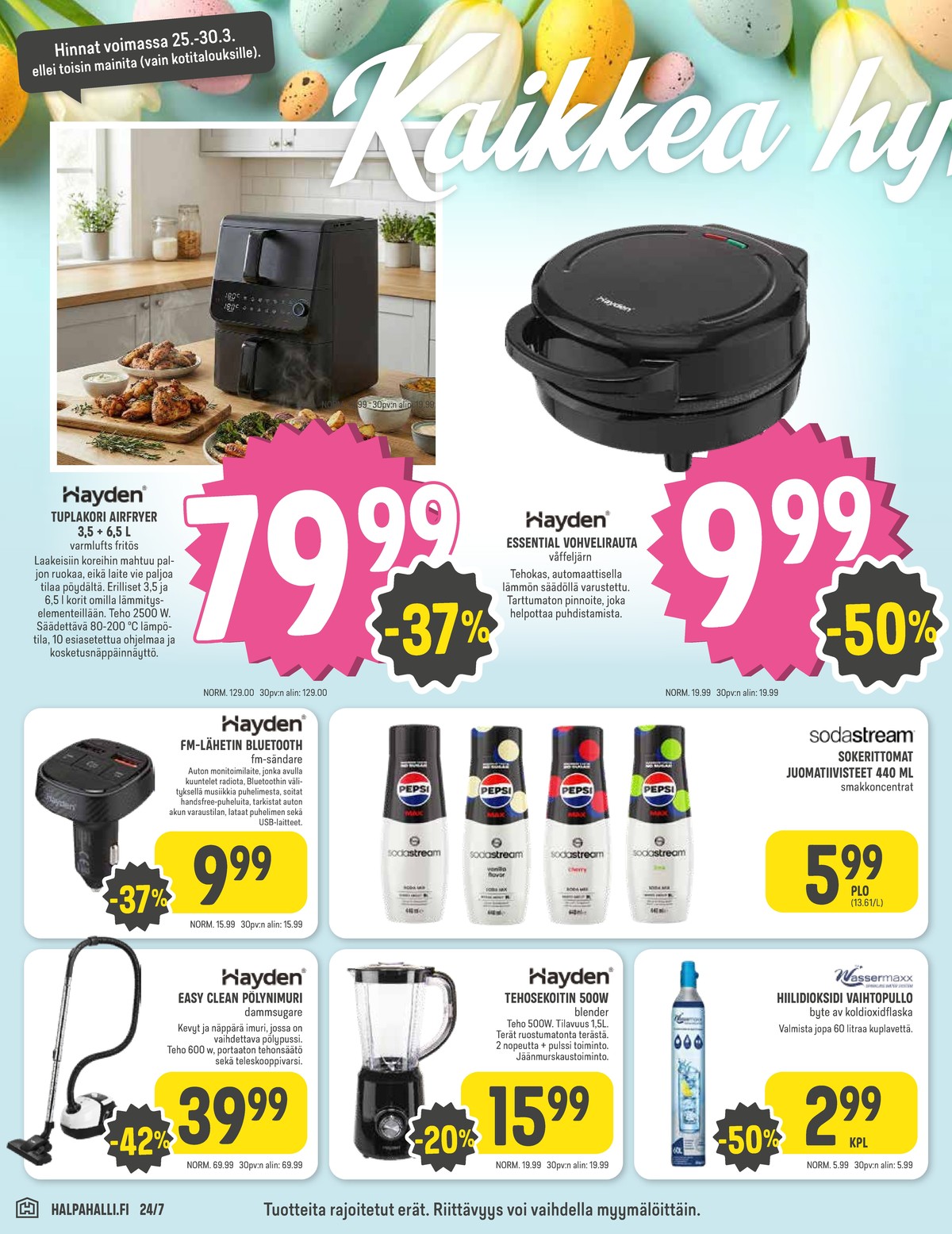 Katso ketjun Halpa Halli tarjouslehti viikolta 13 sivustolla Viikkotarjoukset.fi. Löydät monia hyviä tarjouksia erilaisista tuotteista, esimerkiksi airfryer hayden tai vohveliraudat hayden. Lue tarjouslehti täältä! Sivu 10