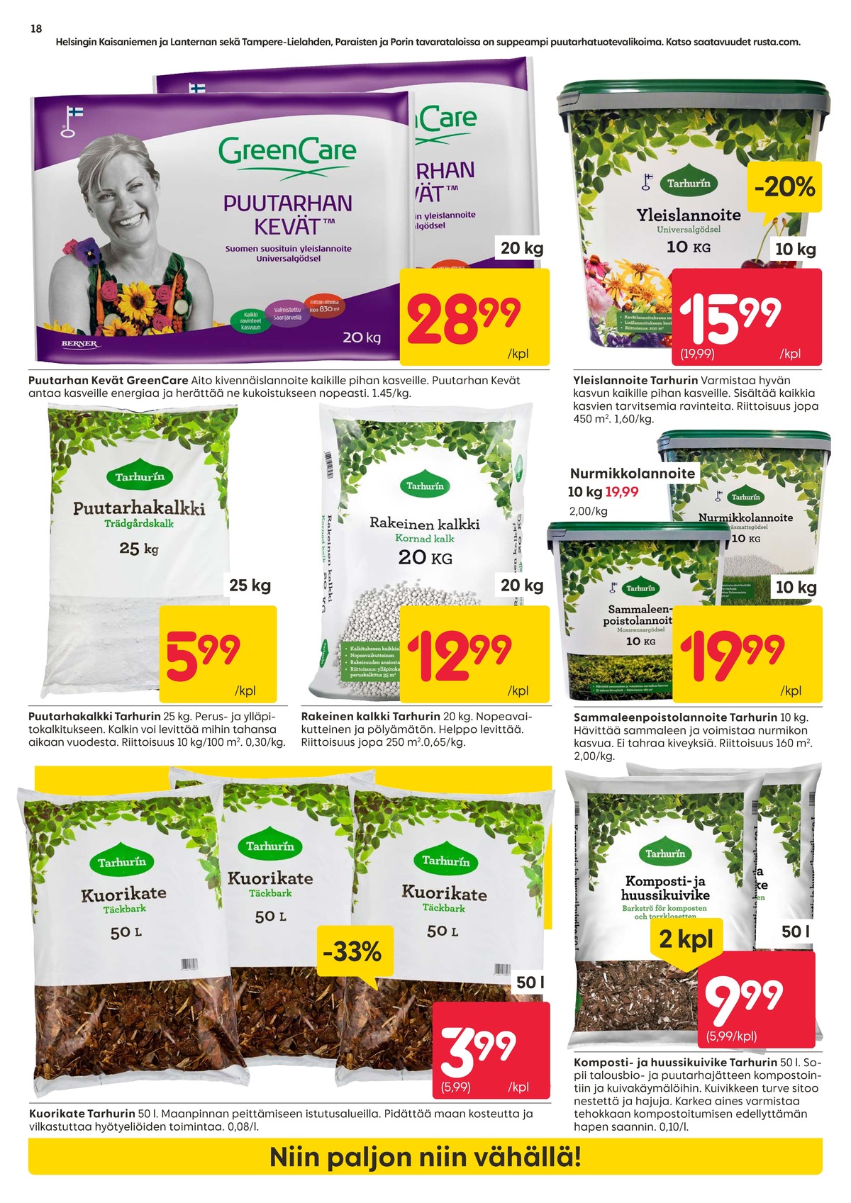 Katso ketjun Rusta tarjouslehti viikolta 14 sivustolla Viikkotarjoukset.fi. Löydät monia hyviä tarjouksia erilaisista tuotteista, esimerkiksi puutarhalannoitteet green care tai puutarhalannoitteet tarhurin. Lue tarjouslehti täältä! Sivu 18