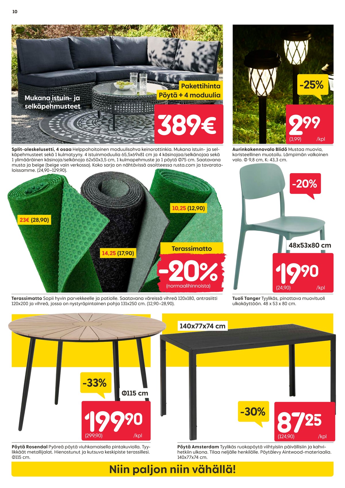 Katso ketjun Rusta tarjouslehti viikolta 14 sivustolla Viikkotarjoukset.fi. Löydät monia hyviä tarjouksia erilaisista tuotteista, esimerkiksi oleskeluryhmät ei määritelty tai terassimatot ei määritelty. Lue tarjouslehti täältä! Sivu 10