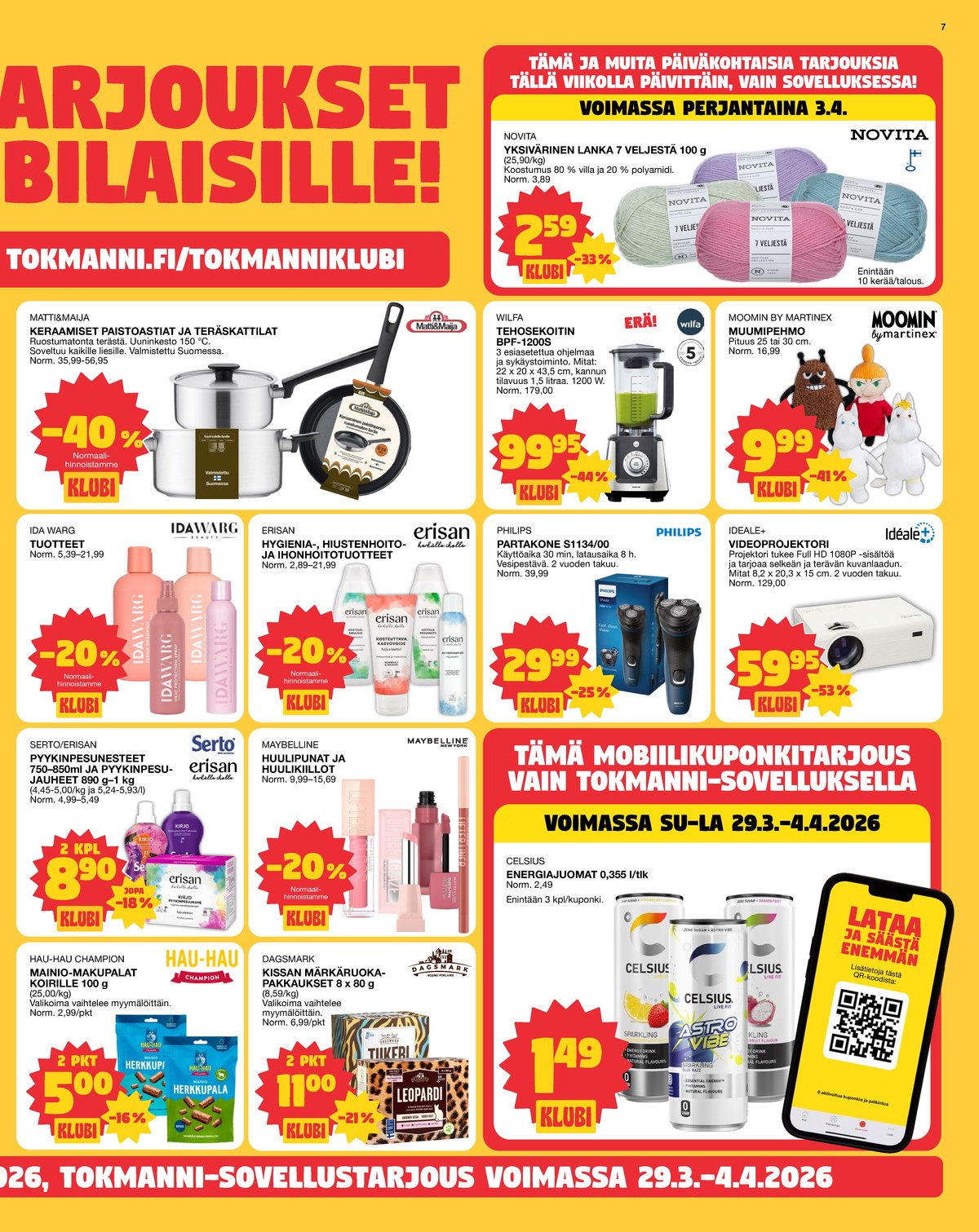 Katso ketjun Tokmanni tarjouslehti viikolta 14 sivustolla Viikkotarjoukset.fi. Löydät monia hyviä tarjouksia erilaisista tuotteista. Lue tarjouslehti täältä! Sivu 7