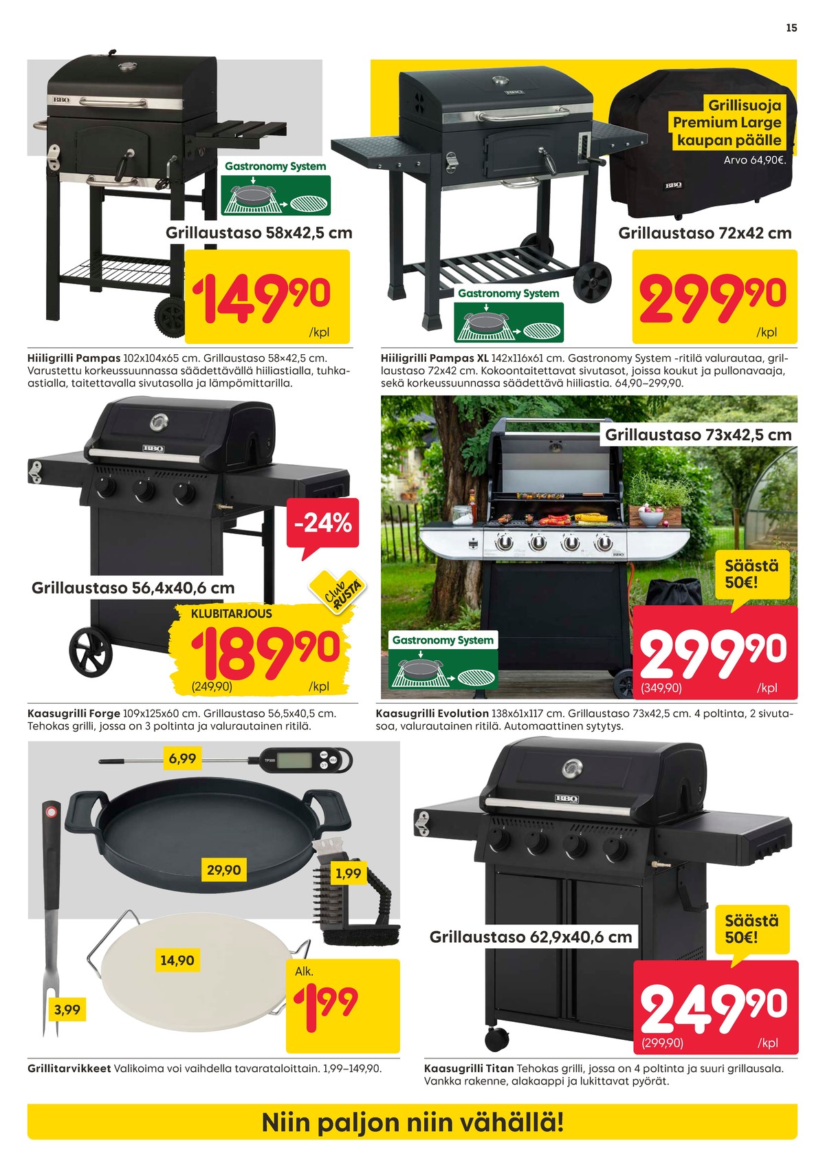 Katso ketjun Rusta tarjouslehti viikolta 15 sivustolla Viikkotarjoukset.fi. Löydät monia hyviä tarjouksia erilaisista tuotteista, esimerkiksi hiiligrillit pampas tai kaasugrillit evolution. Lue tarjouslehti täältä! Sivu 15