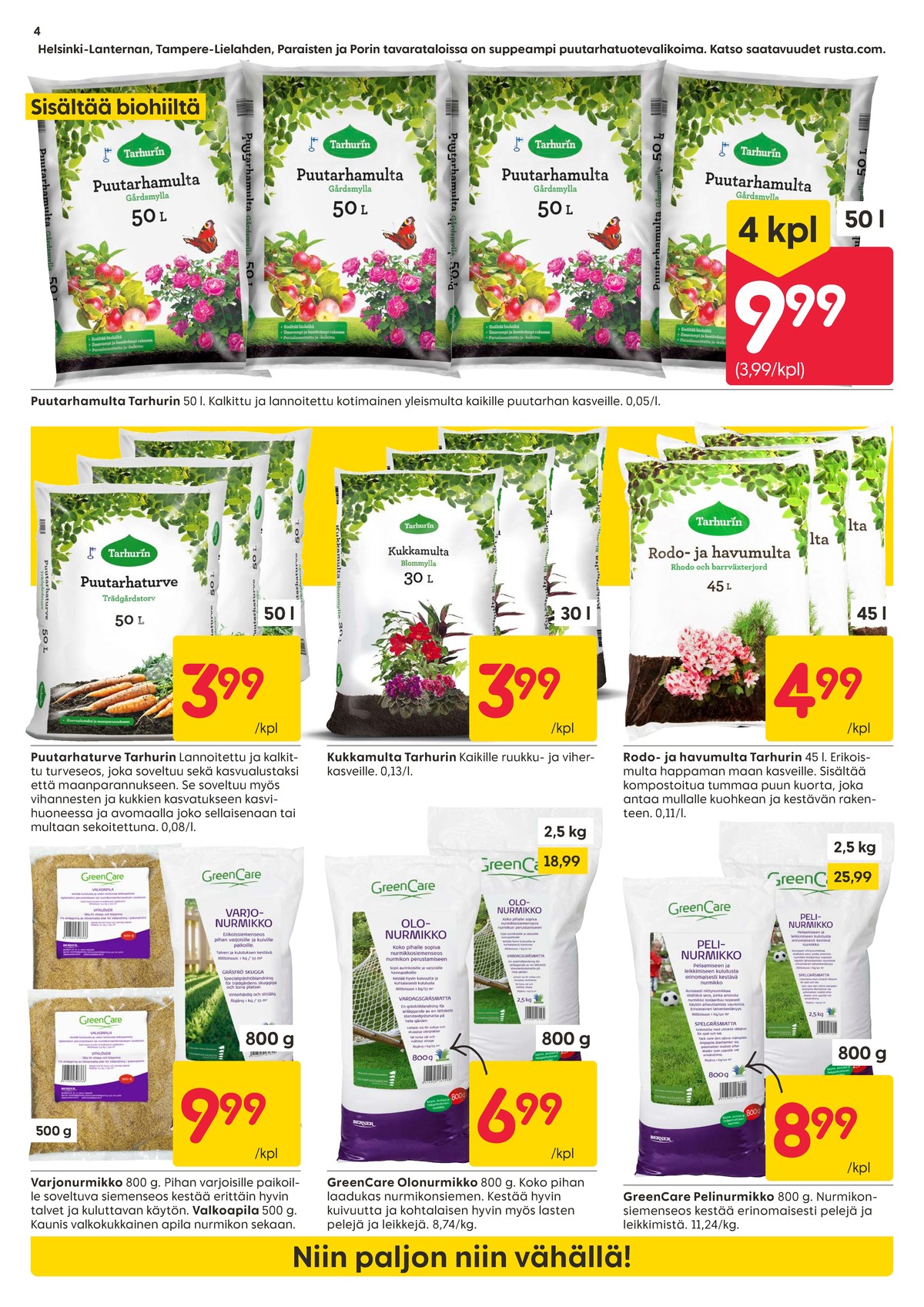 Katso ketjun Rusta tarjouslehti viikolta 15 sivustolla Viikkotarjoukset.fi. Löydät monia hyviä tarjouksia erilaisista tuotteista, esimerkiksi puutarhamulta tarhurin tai puutarhaturve tarhurin. Lue tarjouslehti täältä! Sivu 4
