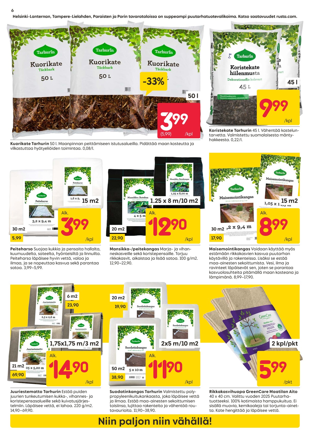 Katso ketjun Rusta tarjouslehti viikolta 15 sivustolla Viikkotarjoukset.fi. Löydät monia hyviä tarjouksia erilaisista tuotteista, esimerkiksi puunkuorikate tarhurin tai koristekate tarhurin. Lue tarjouslehti täältä! Sivu 6