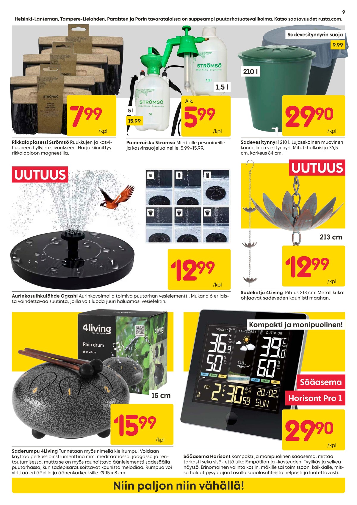 Katso ketjun Rusta tarjouslehti viikolta 15 sivustolla Viikkotarjoukset.fi. Löydät monia hyviä tarjouksia erilaisista tuotteista, esimerkiksi rikkaharjasetit strömsö tai paineruiskupullot strömsö. Lue tarjouslehti täältä! Sivu 9