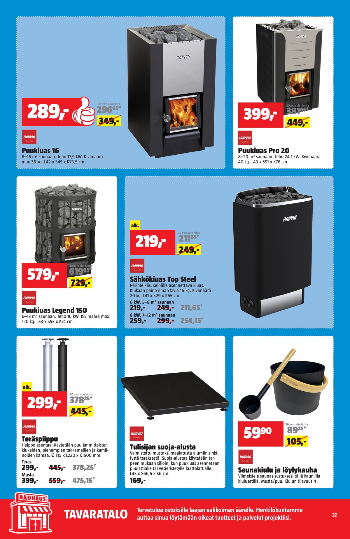 Katso ketjun Bauhaus tarjouslehti viikolta 16 sivustolla Viikkotarjoukset.fi. Löydät monia hyviä tarjouksia erilaisista tuotteista. Lue tarjouslehti täältä! Sivu 22