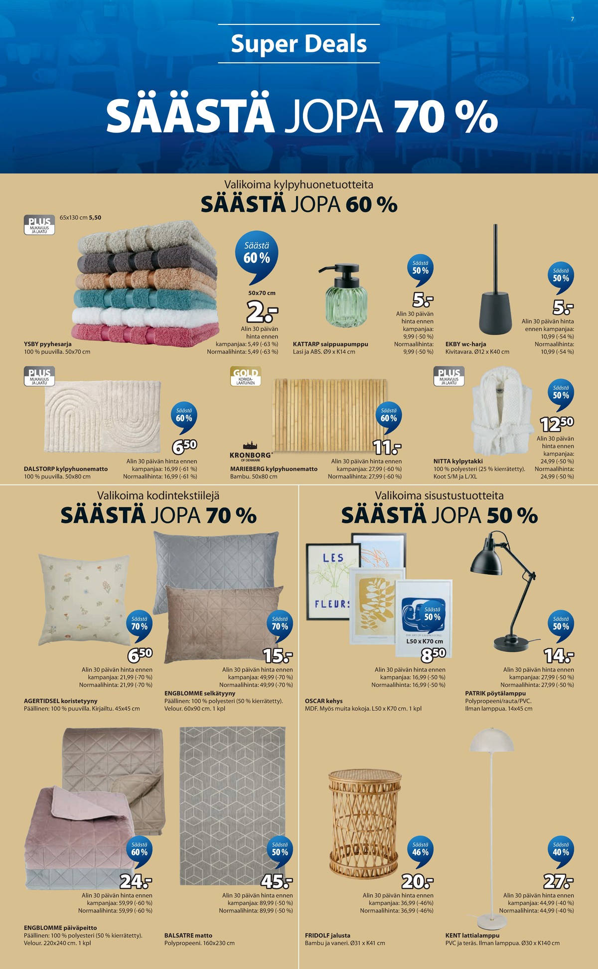 Katso ketjun Jysk tarjouslehti viikolta 16 sivustolla Viikkotarjoukset.fi. Löydät monia hyviä tarjouksia erilaisista tuotteista, esimerkiksi pyyhkeet ei määritelty tai pyyhkeet ei määritelty. Lue tarjouslehti täältä! Sivu 8