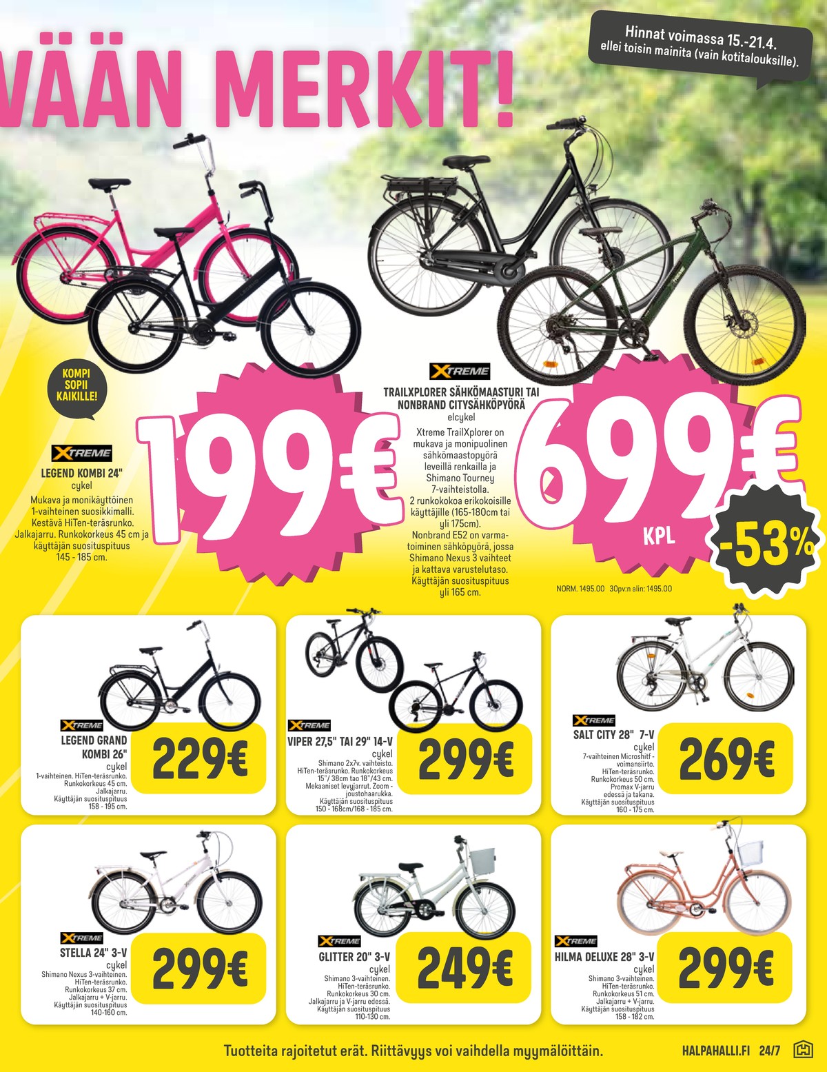 Katso ketjun Halpa Halli tarjouslehti viikolta 16 sivustolla Viikkotarjoukset.fi. Löydät monia hyviä tarjouksia erilaisista tuotteista, esimerkiksi polkupyörät xtreme tai polkupyörät xtreme. Lue tarjouslehti täältä! Sivu 9