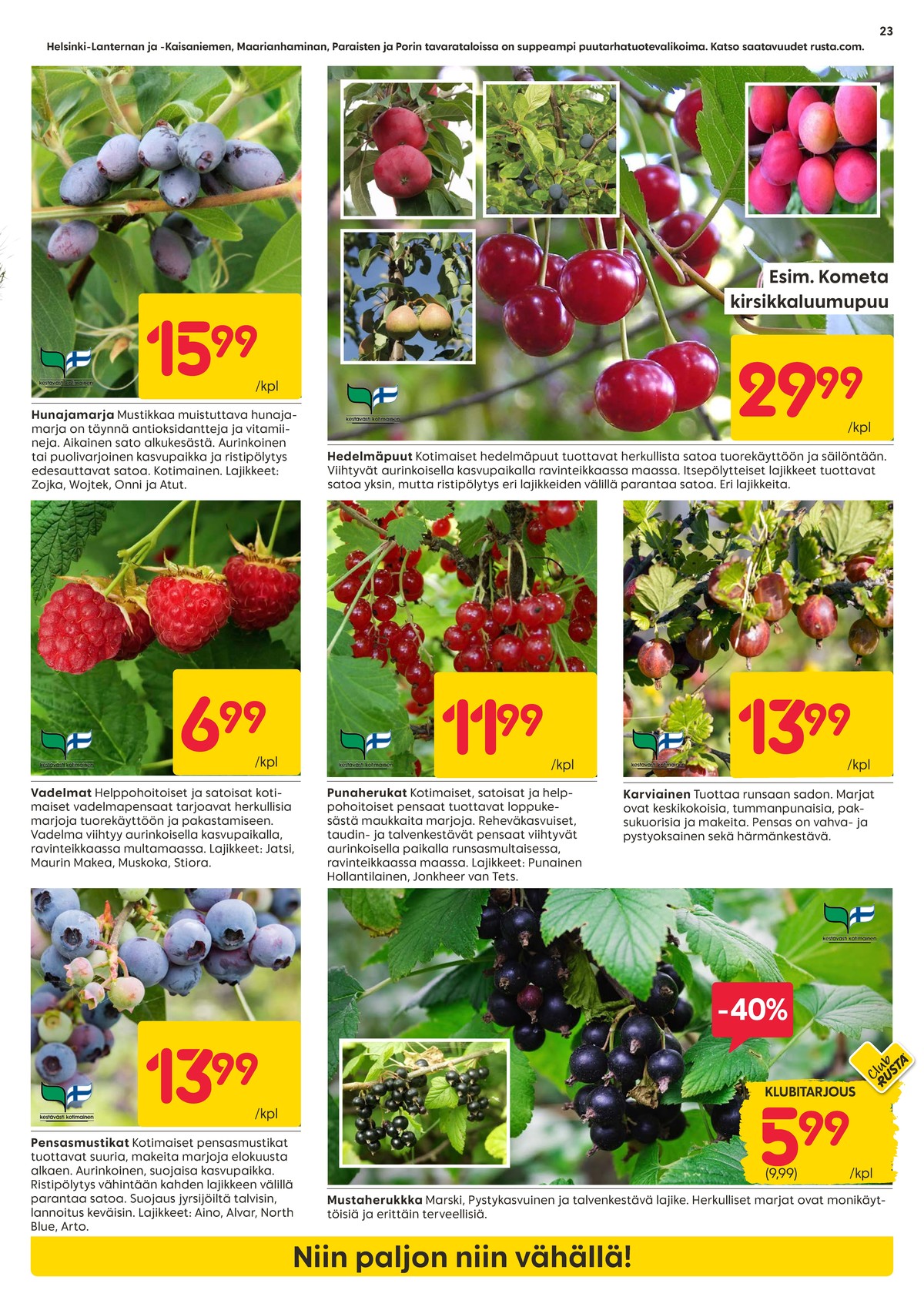 Katso ketjun Rusta tarjouslehti viikolta 17 sivustolla Viikkotarjoukset.fi. Löydät monia hyviä tarjouksia erilaisista tuotteista. Lue tarjouslehti täältä! Sivu 23