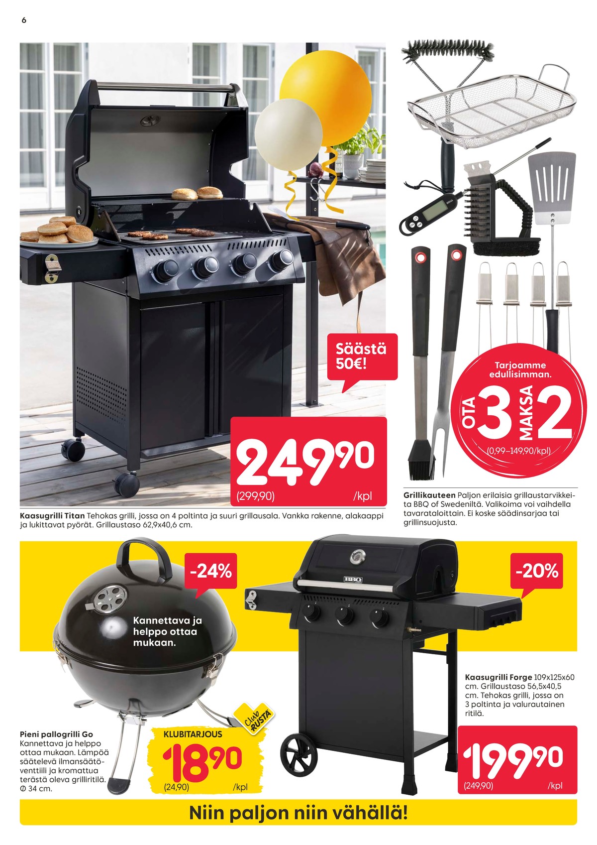 Katso ketjun Rusta tarjouslehti viikolta 17 sivustolla Viikkotarjoukset.fi. Löydät monia hyviä tarjouksia erilaisista tuotteista, esimerkiksi kaasugrillit titan tai grillaustarvikkeet bbq king. Lue tarjouslehti täältä! Sivu 6