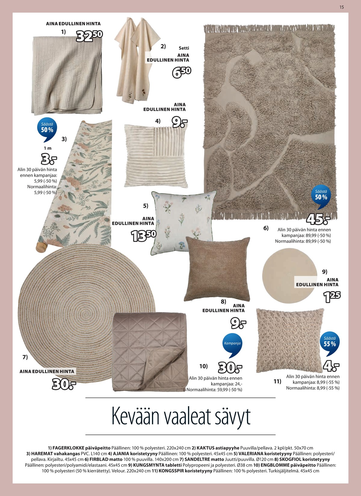 Katso ketjun Jysk tarjouslehti viikolta 18 sivustolla Viikkotarjoukset.fi. Löydät monia hyviä tarjouksia erilaisista tuotteista. Lue tarjouslehti täältä! Sivu 16