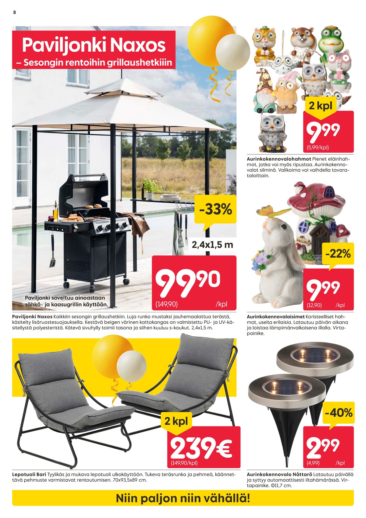 Katso ketjun Rusta tarjouslehti viikolta 18 sivustolla Viikkotarjoukset.fi. Löydät monia hyviä tarjouksia erilaisista tuotteista, esimerkiksi paviljongit ei määritelty tai aurinkokennovalaisimet ei määritelty. Lue tarjouslehti täältä! Sivu 8