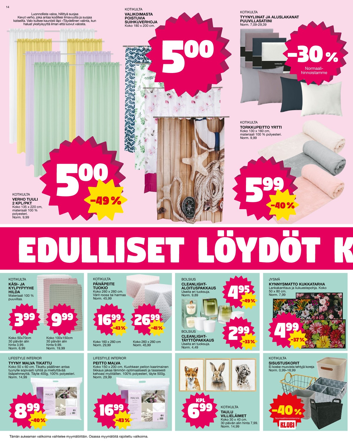 Katso ketjun Tokmanni tarjouslehti viikolta 19 sivustolla Viikkotarjoukset.fi. Löydät monia hyviä tarjouksia erilaisista tuotteista. Lue tarjouslehti täältä! Sivu 14