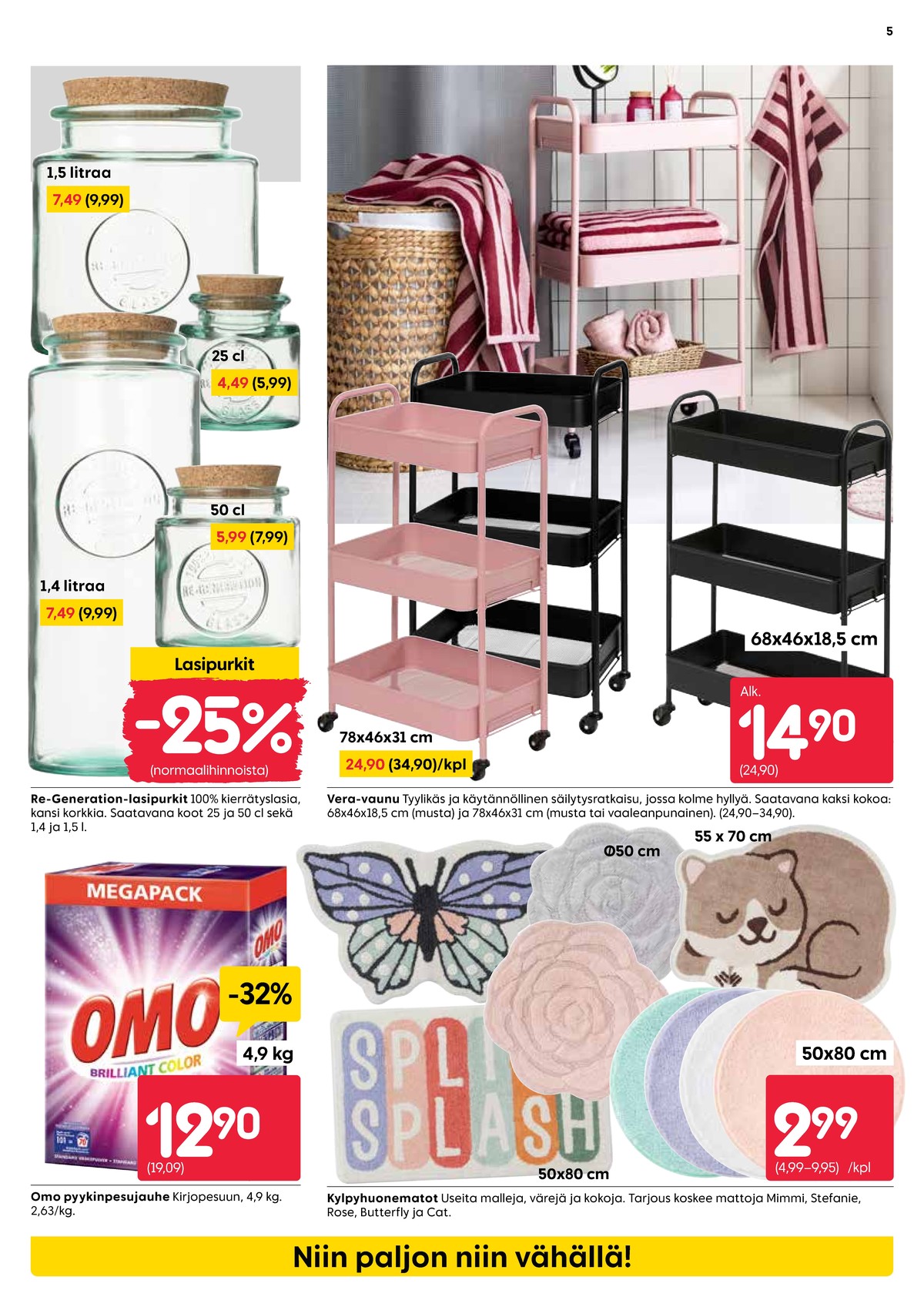 Katso ketjun Rusta tarjouslehti viikolta 2 sivustolla Viikkotarjoukset.fi. Löydät monia hyviä tarjouksia erilaisista tuotteista, esimerkiksi pyykinpesujauheet omo tai kylpyhuoneenmatot ei määritelty. Lue tarjouslehti täältä! Sivu 5