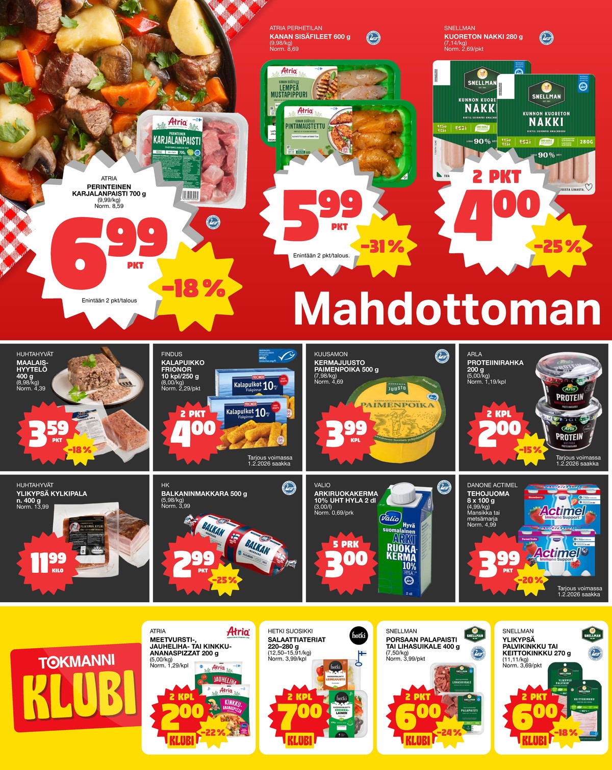 Katso ketjun Tokmanni tarjouslehti viikolta 2 sivustolla Viikkotarjoukset.fi. Löydät monia hyviä tarjouksia erilaisista tuotteista, esimerkiksi porsaan palapaisti snellman tai jogurttijuomat actimel. Lue tarjouslehti täältä! Sivu 2