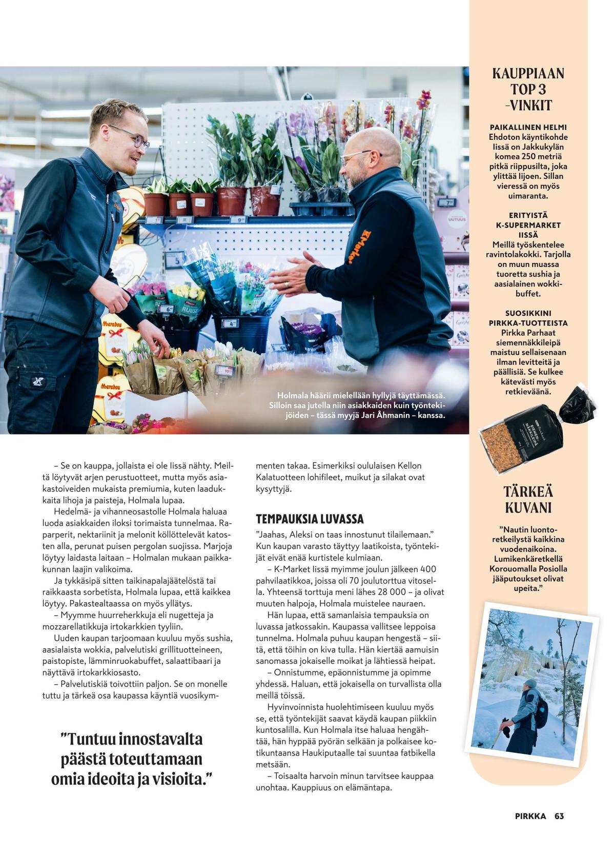 Katso ketjun Pirkka tarjouslehti viikolta 21 sivustolla Viikkotarjoukset.fi. Löydät monia hyviä tarjouksia erilaisista tuotteista. Lue tarjouslehti täältä! Sivu 63