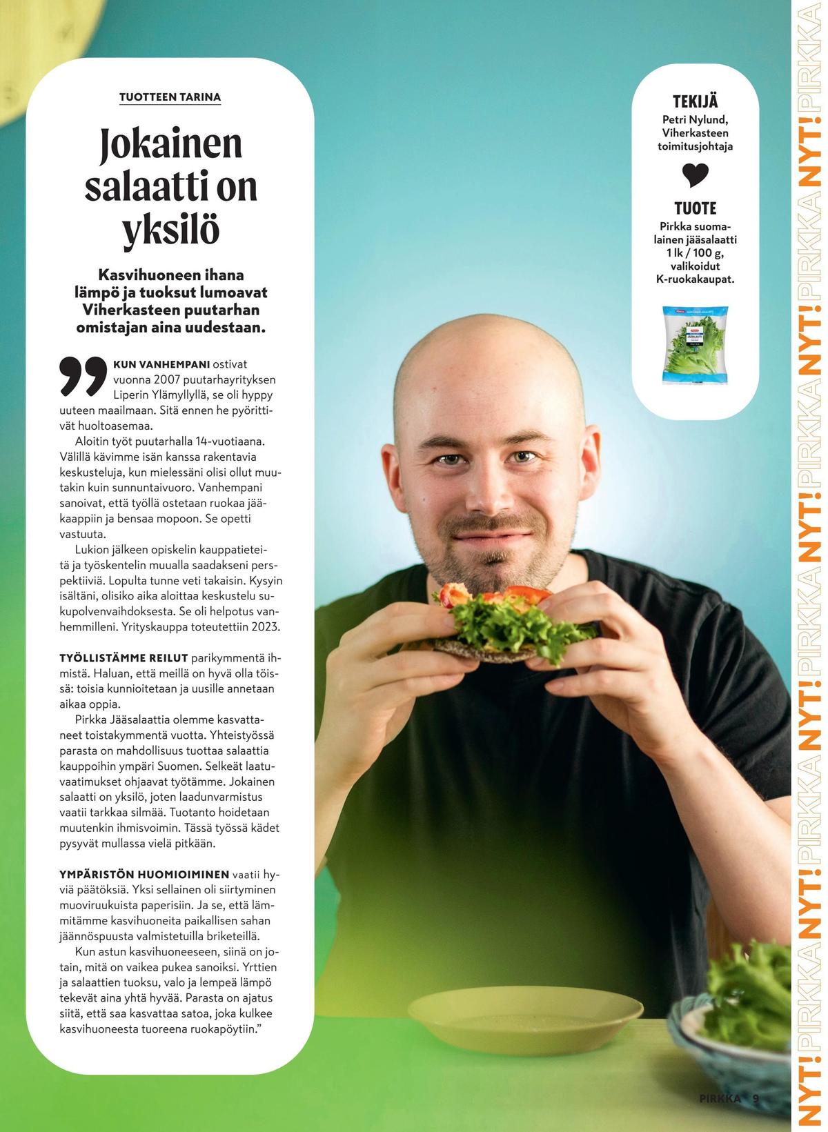 Katso ketjun Pirkka tarjouslehti viikolta 21 sivustolla Viikkotarjoukset.fi. Löydät monia hyviä tarjouksia erilaisista tuotteista. Lue tarjouslehti täältä! Sivu 9