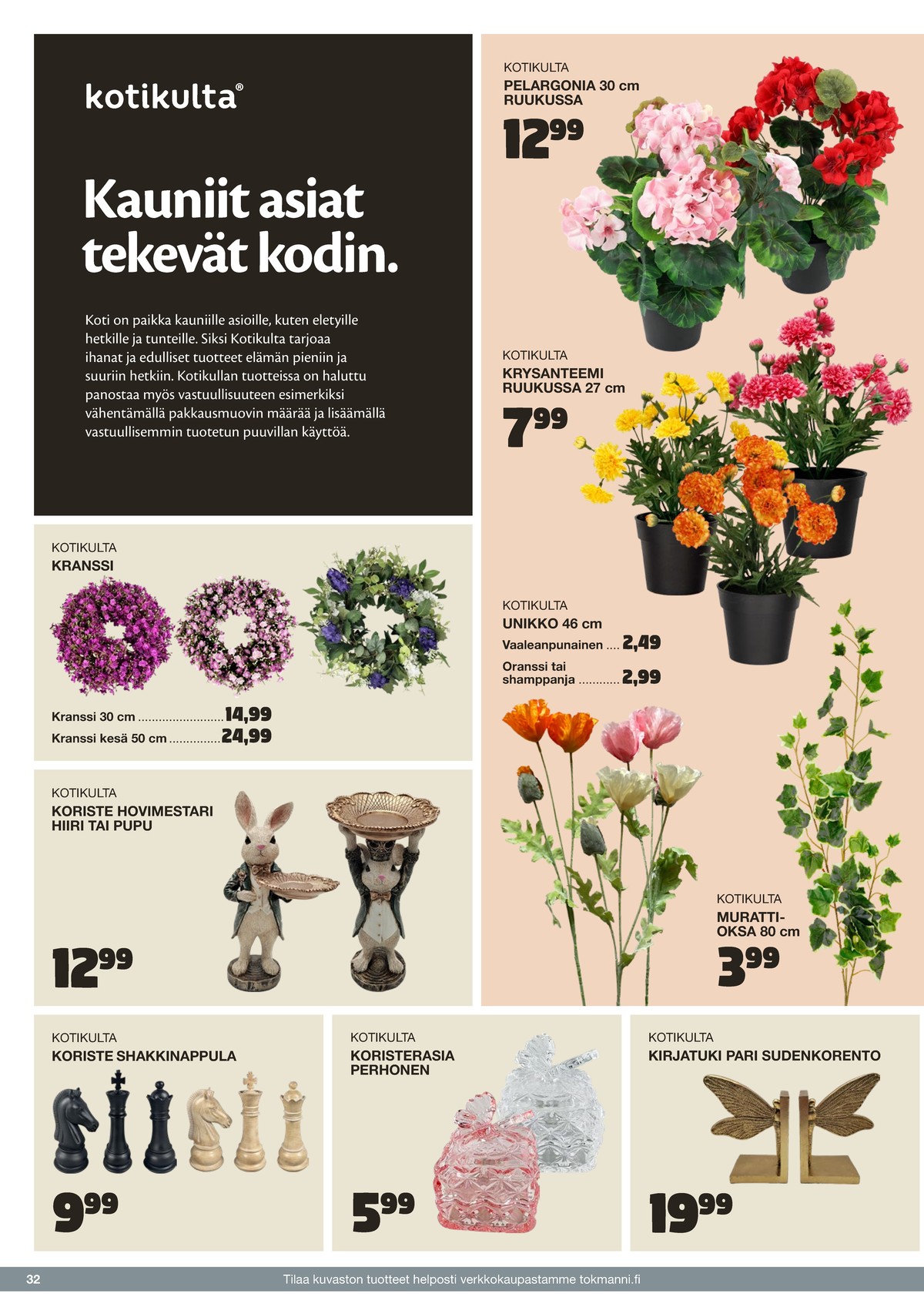 Katso ketjun Tokmanni tarjouslehti viikolta 25 sivustolla Viikkotarjoukset.fi. Löydät monia hyviä tarjouksia erilaisista tuotteista. Lue tarjouslehti täältä! Sivu 32