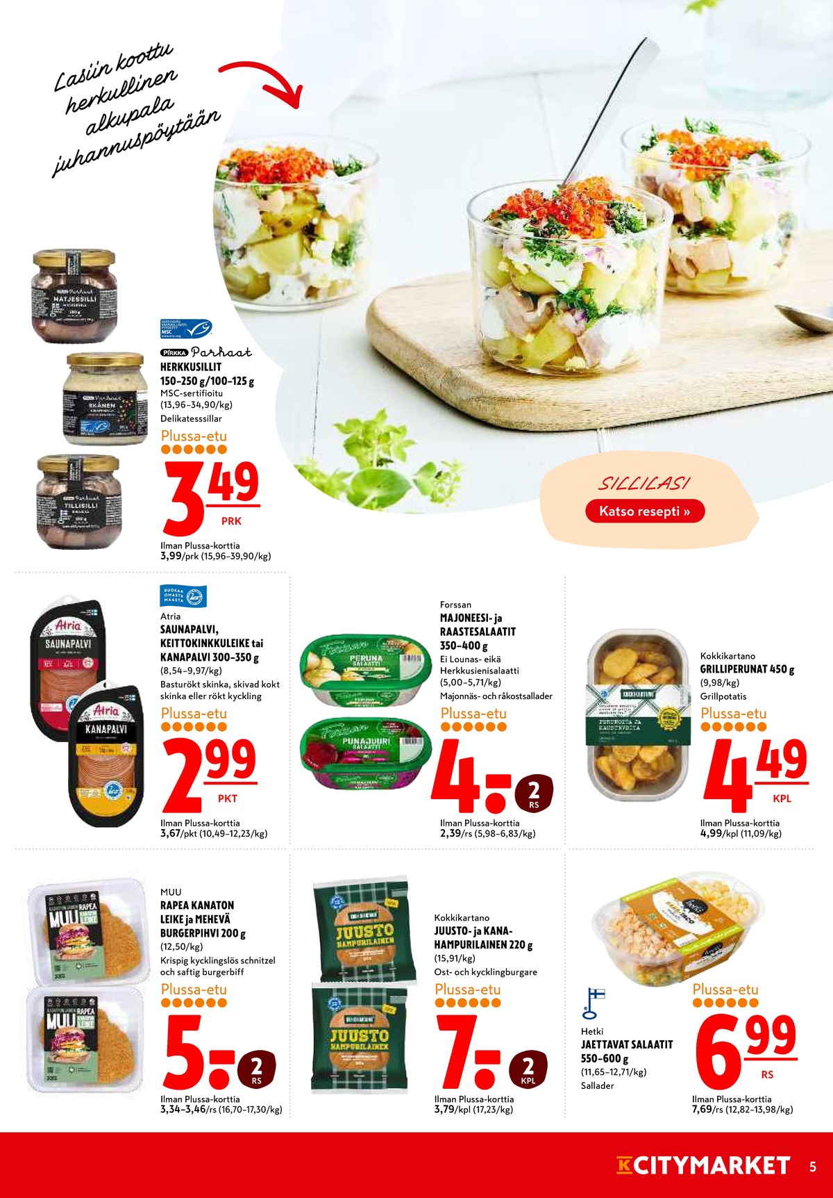 Katso ketjun K-Citymarket tarjouslehti viikolta 25 sivustolla Viikkotarjoukset.fi. Löydät monia hyviä tarjouksia erilaisista tuotteista, esimerkiksi sillit pirkka tai saunapalvi atria. Lue tarjouslehti täältä! Sivu 5